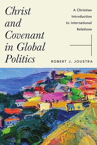 Christ and Covenant in Global Politics: A Christian Introduction to