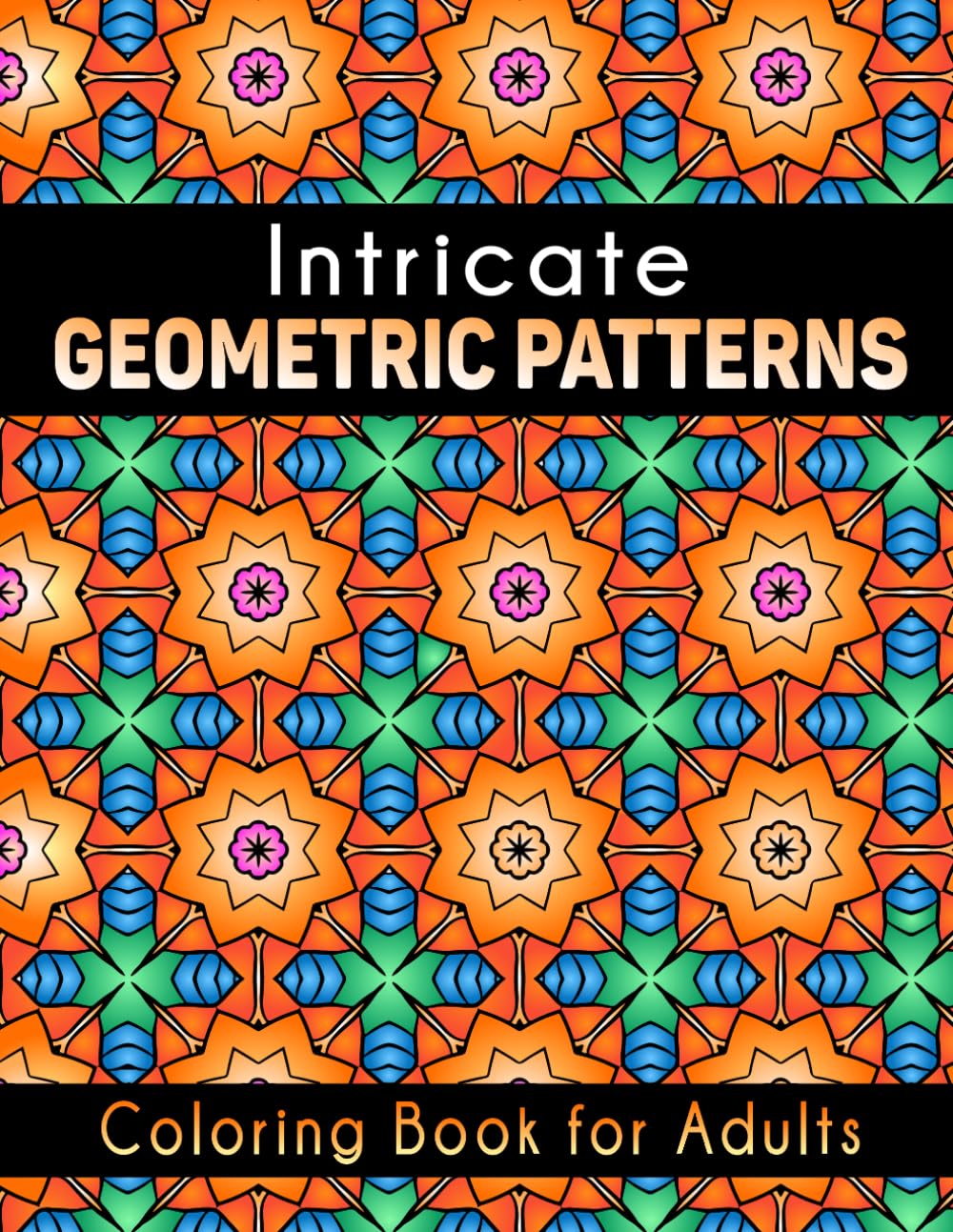 Intricate Geometric Patterns Coloring Book: 50 wunderschöne Intricate Patterns zum Ausmalen und Entspannen
