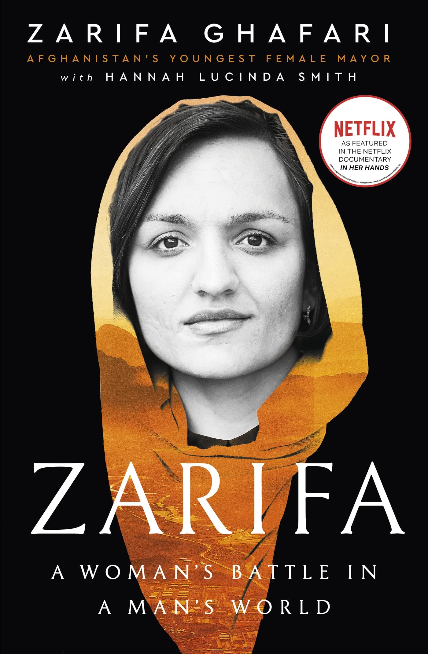 Zarifa : A Woman's Battle in a Man's World, by Afghanistan's Youngest Female Mayor. As Featured in the NETFLIX documentary IN HER HANDS