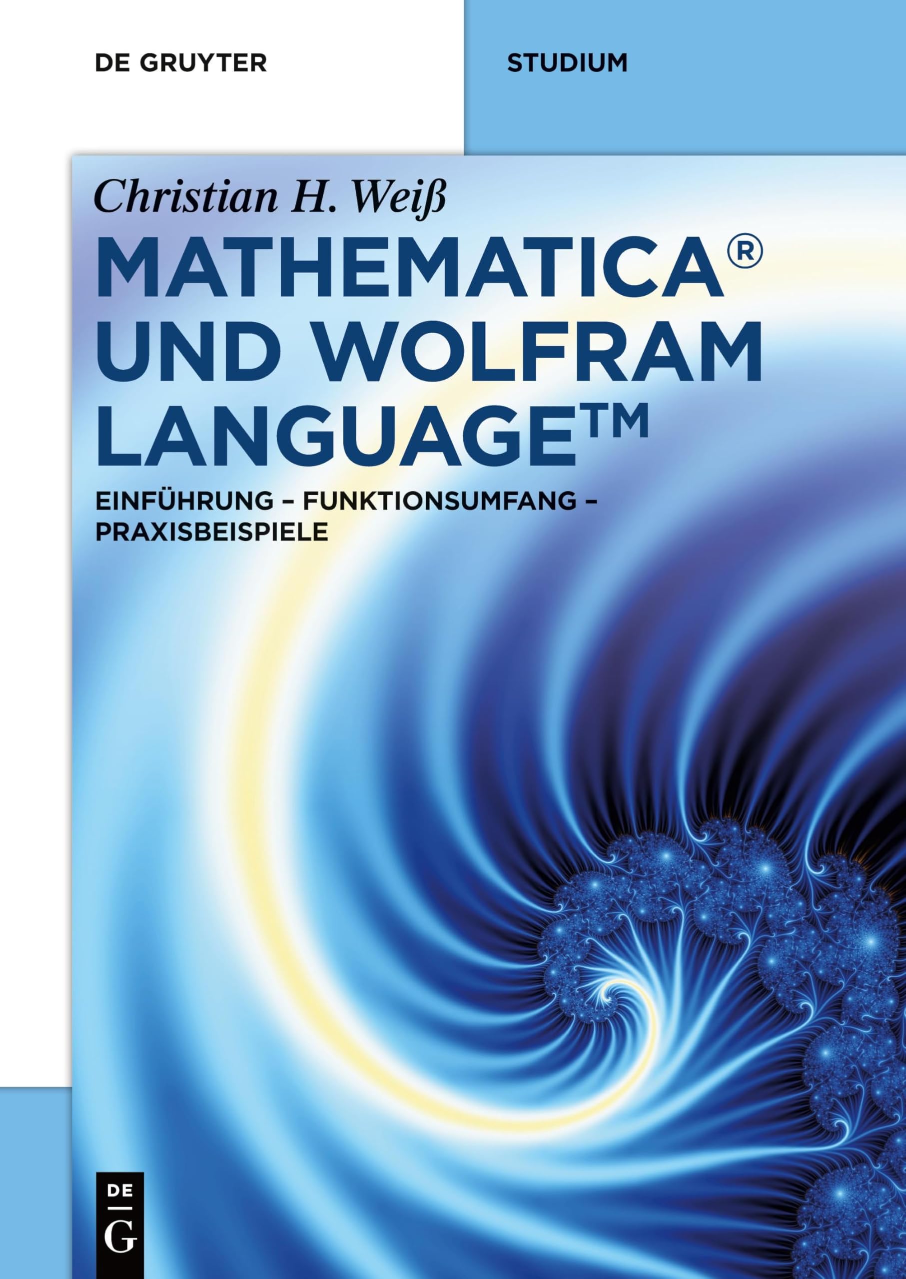 Mathematica und Wolfram Language: Einfuhrung - Funktionsumfang - Praxisbeispiele (De Gruyter STEM) (German Edition)