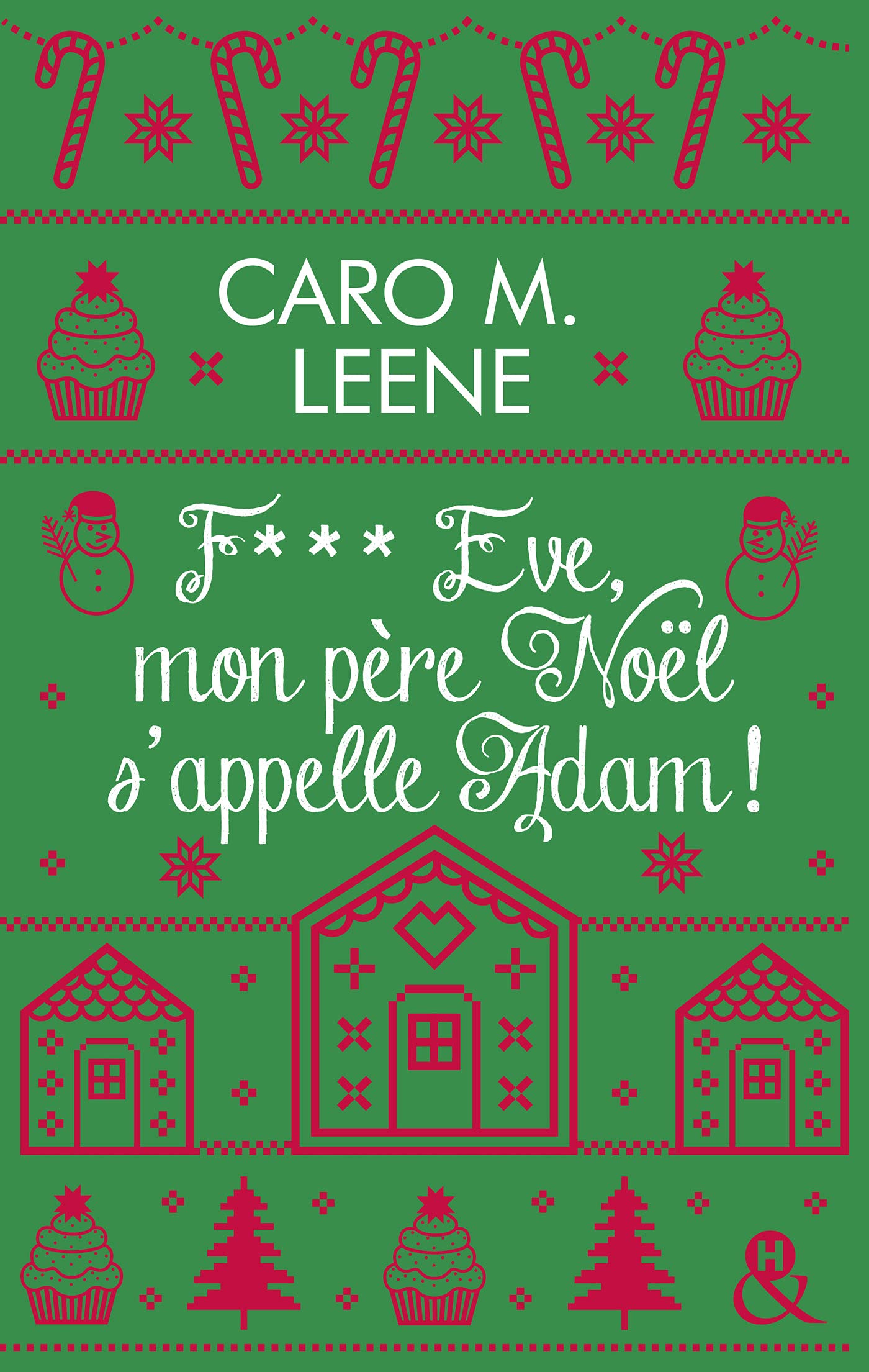 F*** Eve, mon père Noël s'appelle Adam !: Après "Cher Père-Noël, je voudrais un mec", la nouvelle comédie de Noël de Caro M. Leene !