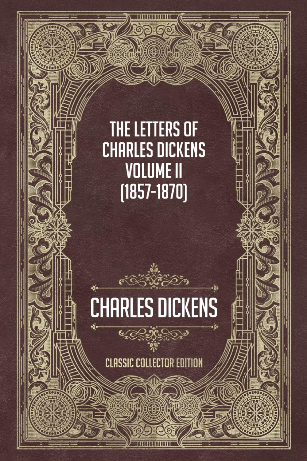 The Letters of Charles Dickens – Volume II (1857–1870) - Classic Collector Edition (Annotated)