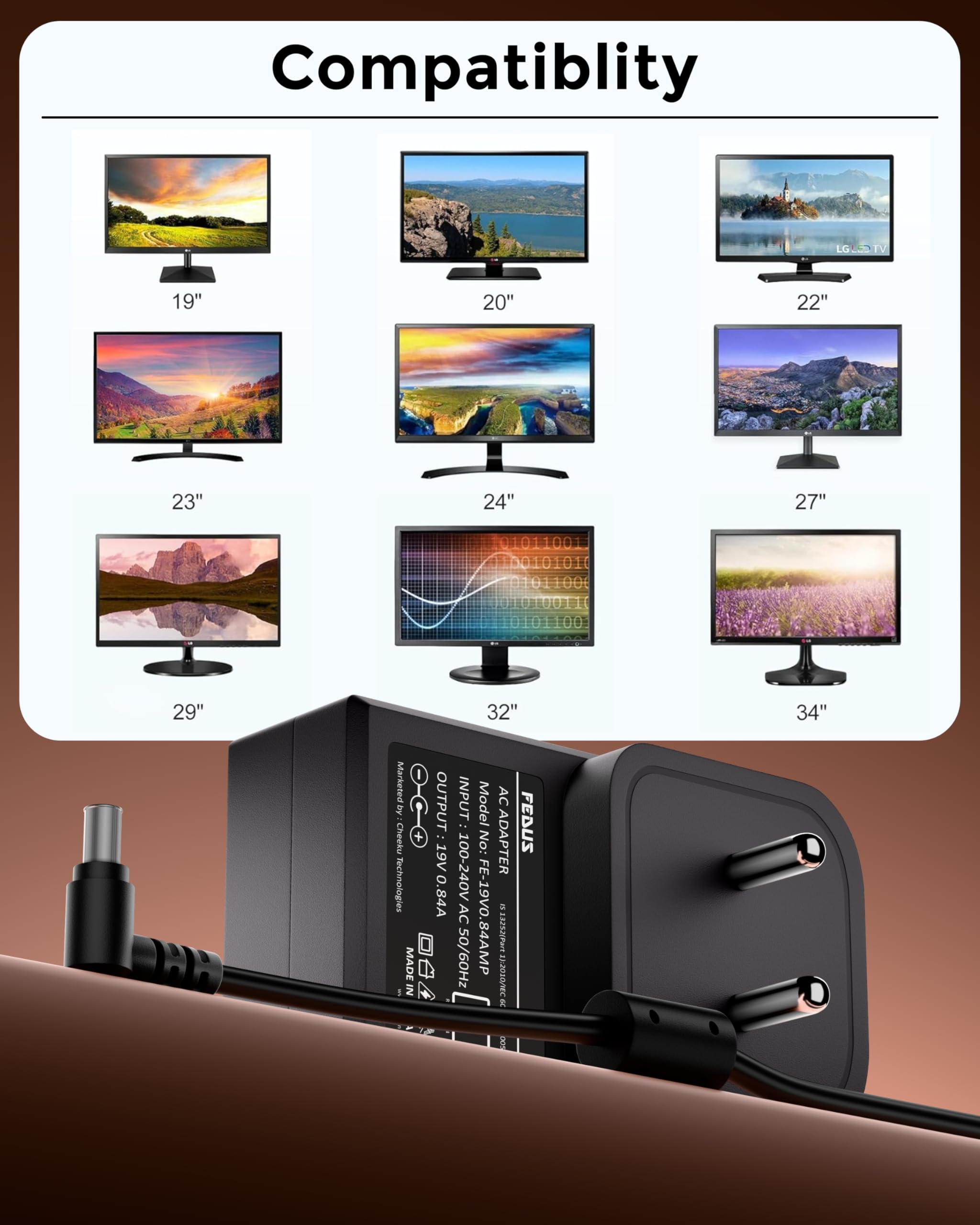 FEDUS BIS Certified 19V 0.84Amp Adapter for LG Monitor, Power Supply of HDTV, LCD LED Monitor & TV Compatible for 19” 20” 21.5” 24” 27” 29” 32Inch TV, Input: 220V-50Hz 50mA Output 19V/0.84A — Amazon image 3