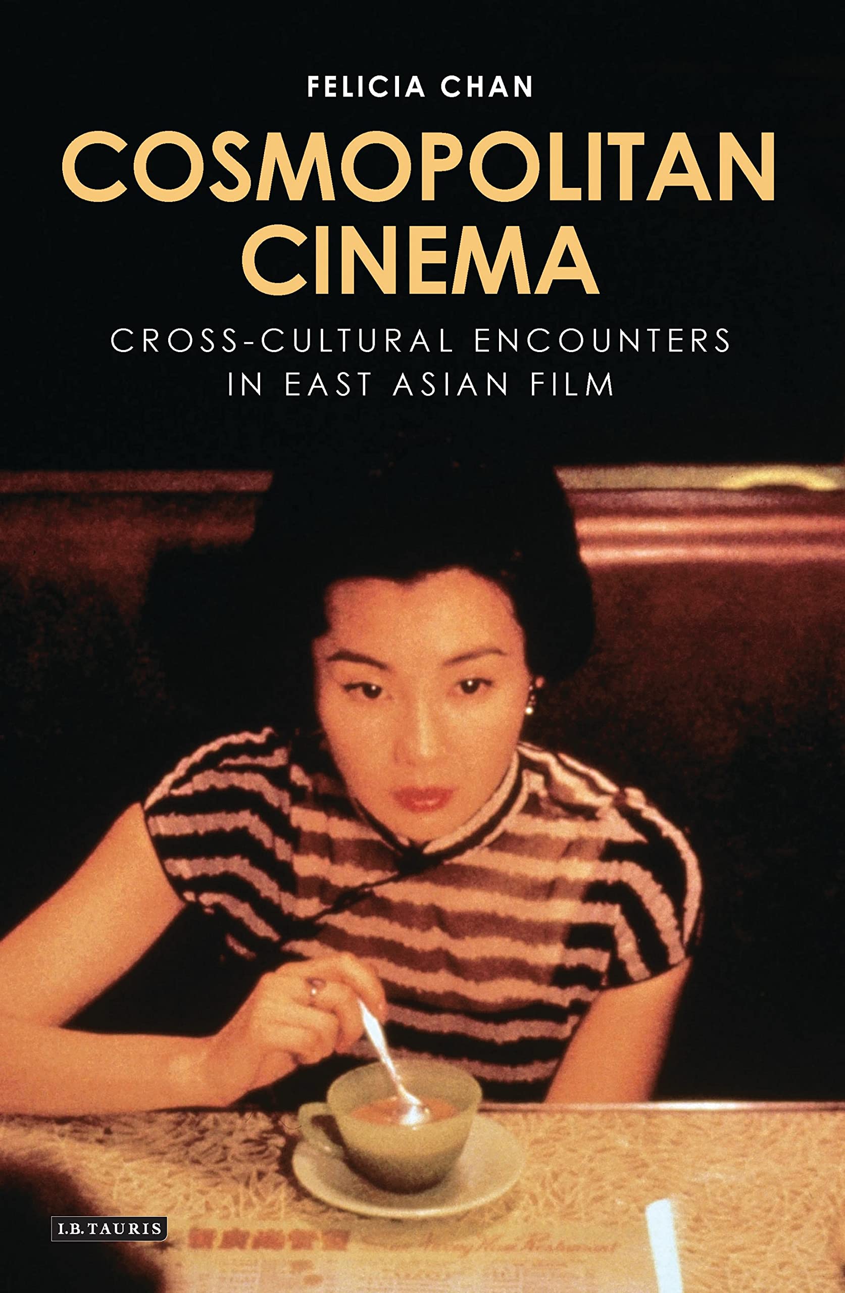 Cosmopolitan Cinema: Cross-cultural Encounters in East Asian Film (World Cinema)