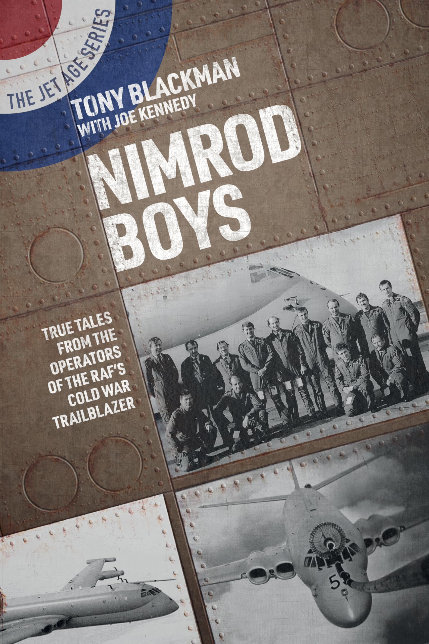 Nimrod Boys: True Tales from the Operators of the RAF's Cold War Trailblazer (The Jet Age Series)