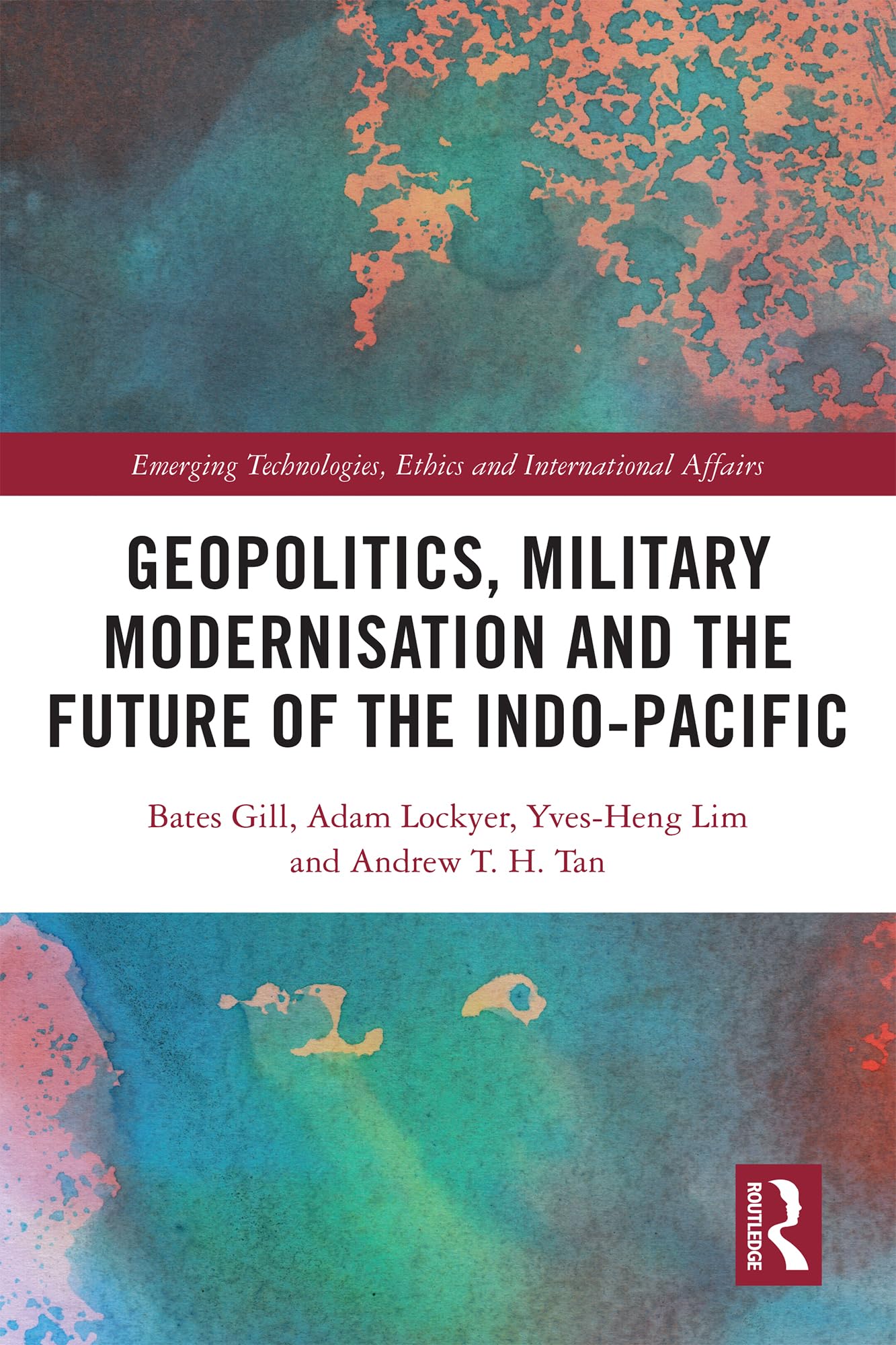 Geopolitics, Military Modernisation and the Future of the Indo-Pacific (Emerging Technologies, Ethics and International Affairs)