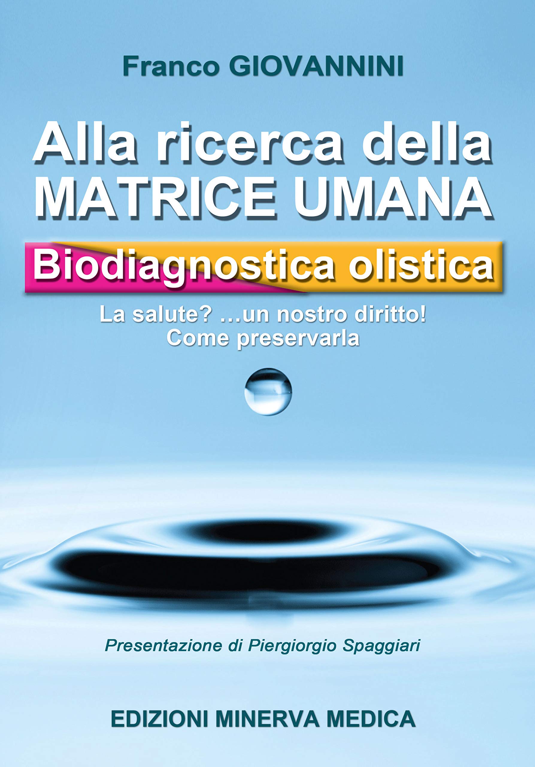 Minerva Alla Ricerca Della Matrice Umana. Biodiagnostica Olistica. La Salute? ...Un Nostro Diritto! Come Preservarla - 4