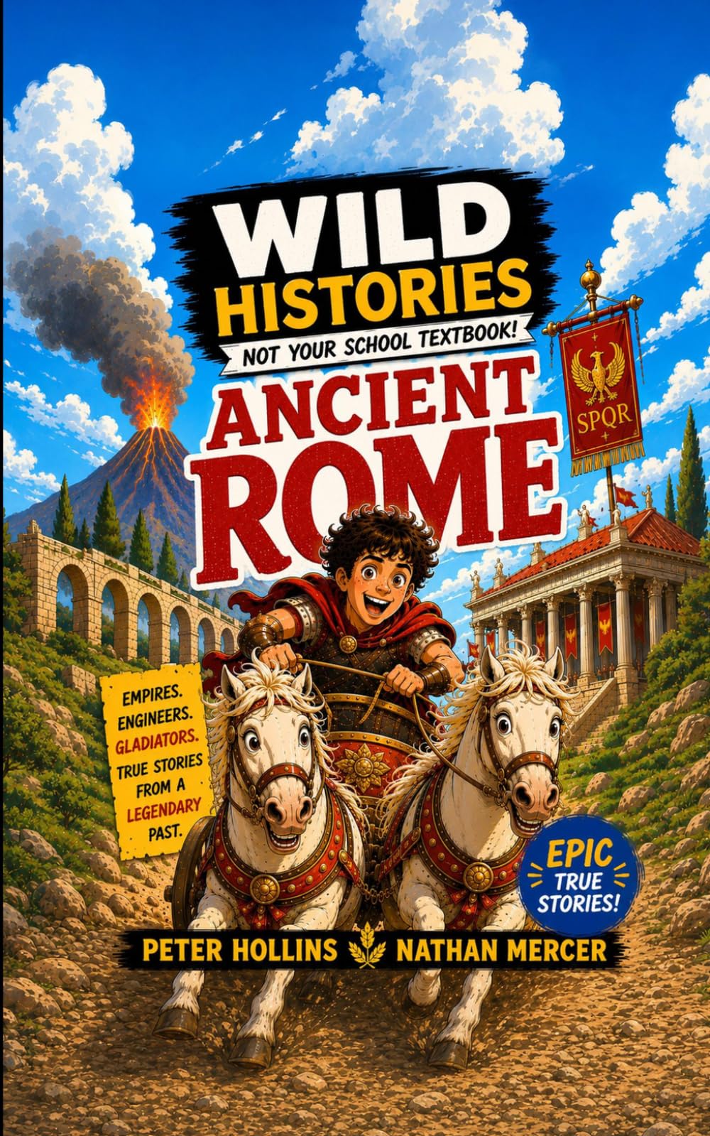 Wild History of Ancient Rome: 15 Shocking Stories from the Greatest Empire the World Has Ever Seen