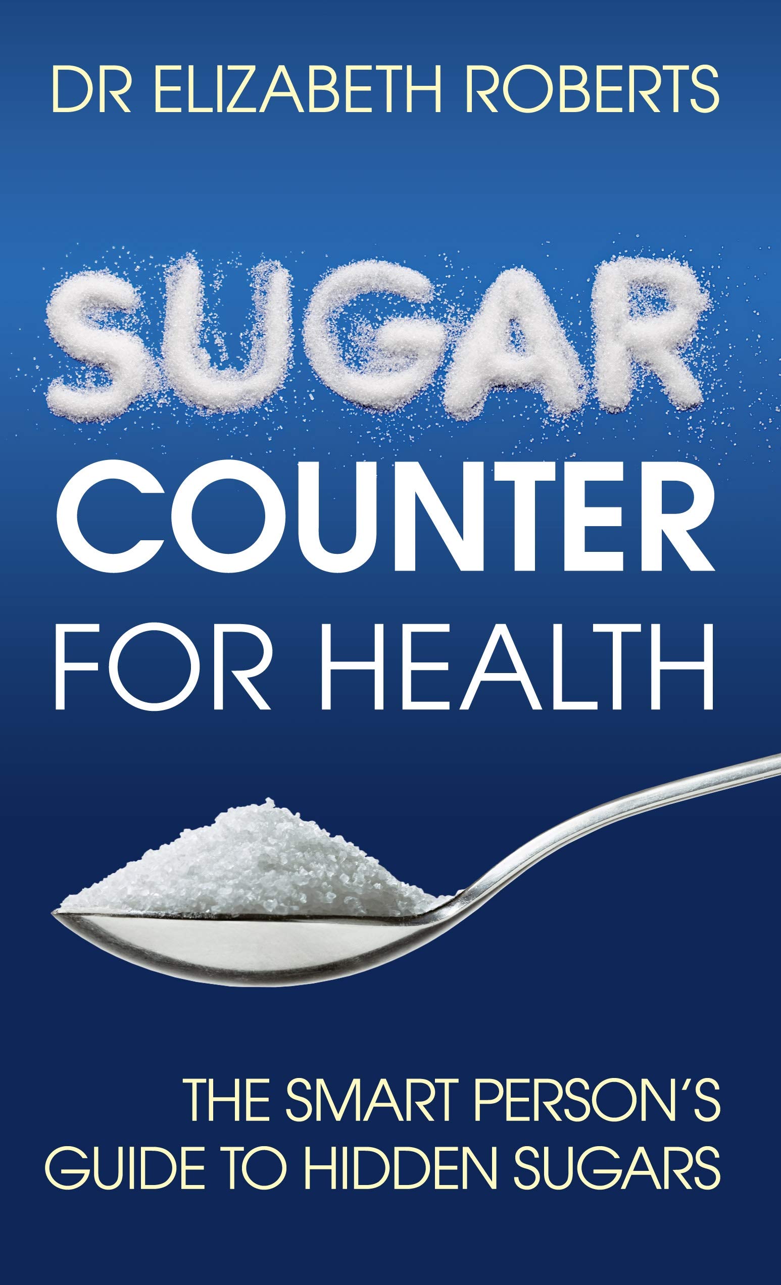 Sugar Counter for Health: The Smart Person's Guide to Hidden Sugars By Elizabet