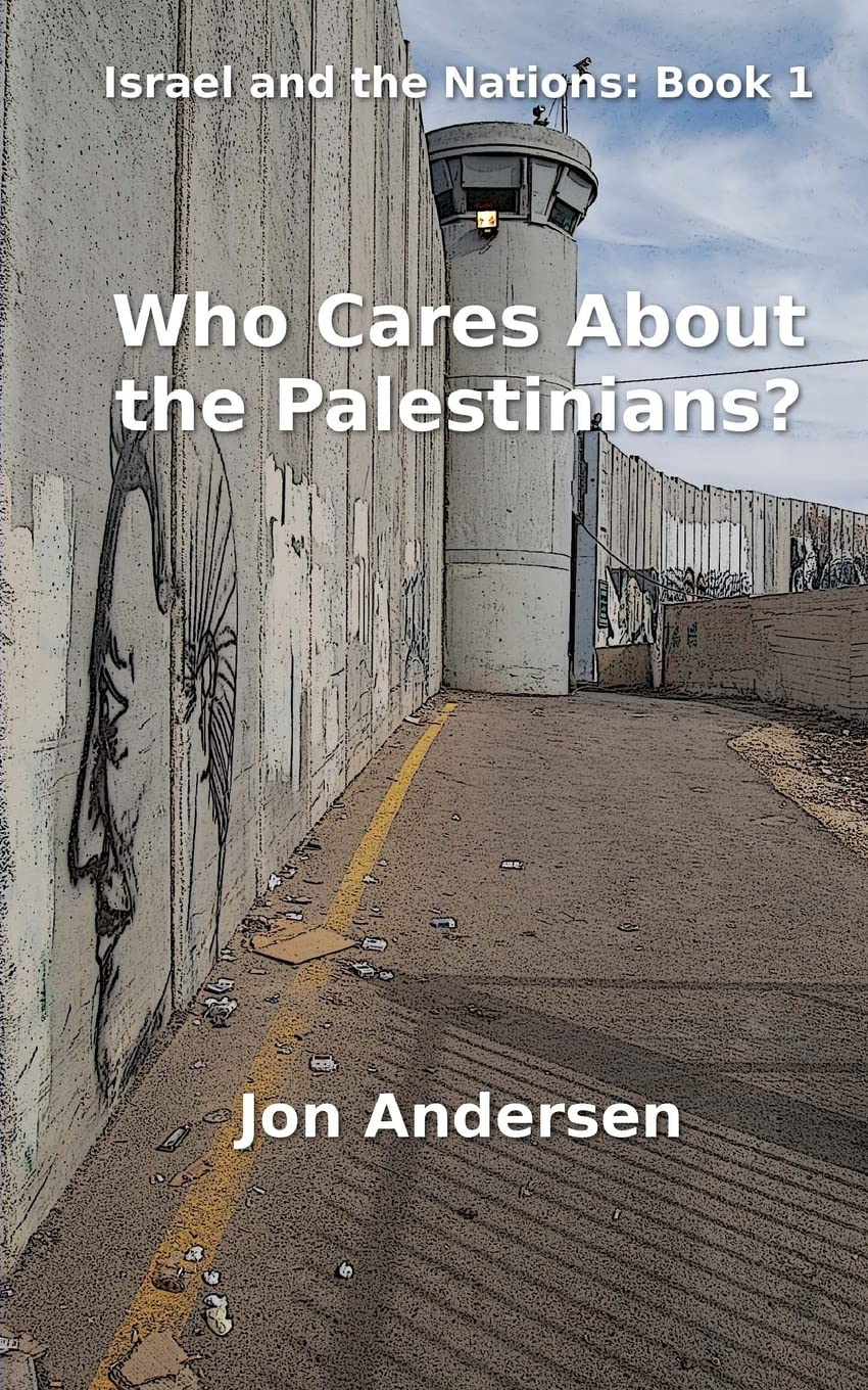 Who Cares About the Palestinians?: Volume 1 (Israel and the Nations)
