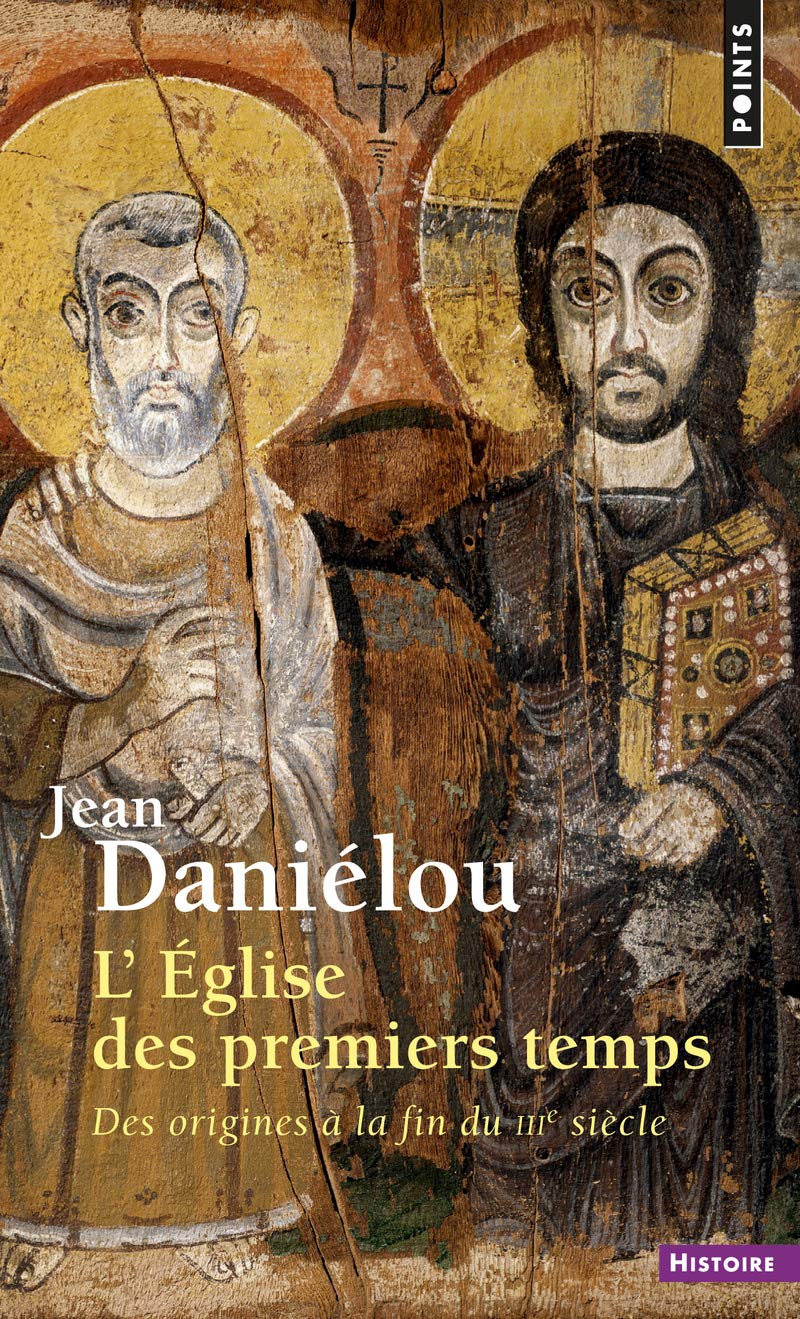 LÉglise des premiers temps: Des origines à la fin du IIIe siècle (Points histoire)