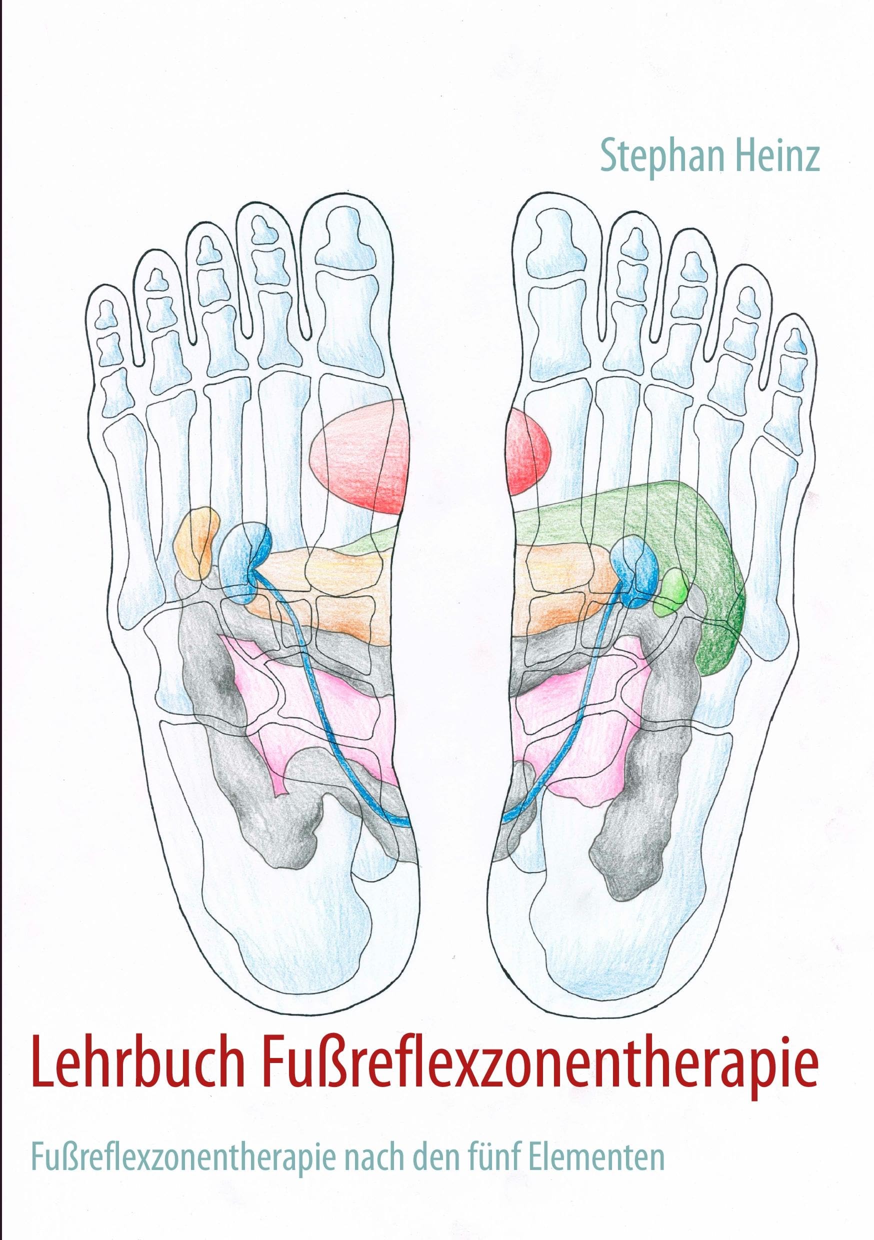 Lehrbuch Fußreflexzonentherapie: Fußreflexzonentherapie nach den fünf Elementen