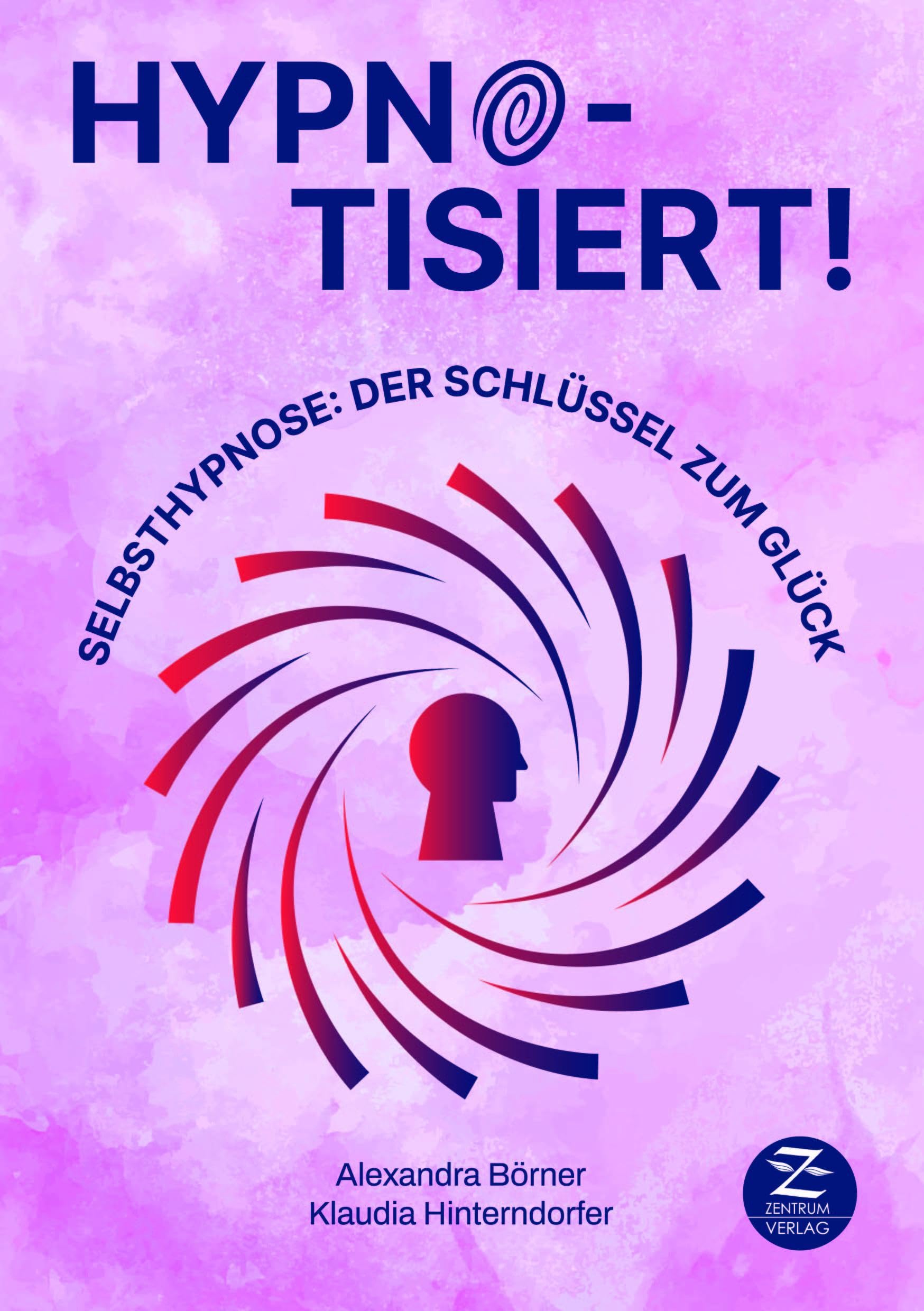Selbsthypnose | Hypnotisiert! Selbsthypnose: Der Schlüssel zum Glück: Hypnose als Therapie to go: positive Beeinflussung von Mindset, Achtsamkeit, Stress, Selbstbewusstsein und Unterbewusstsein