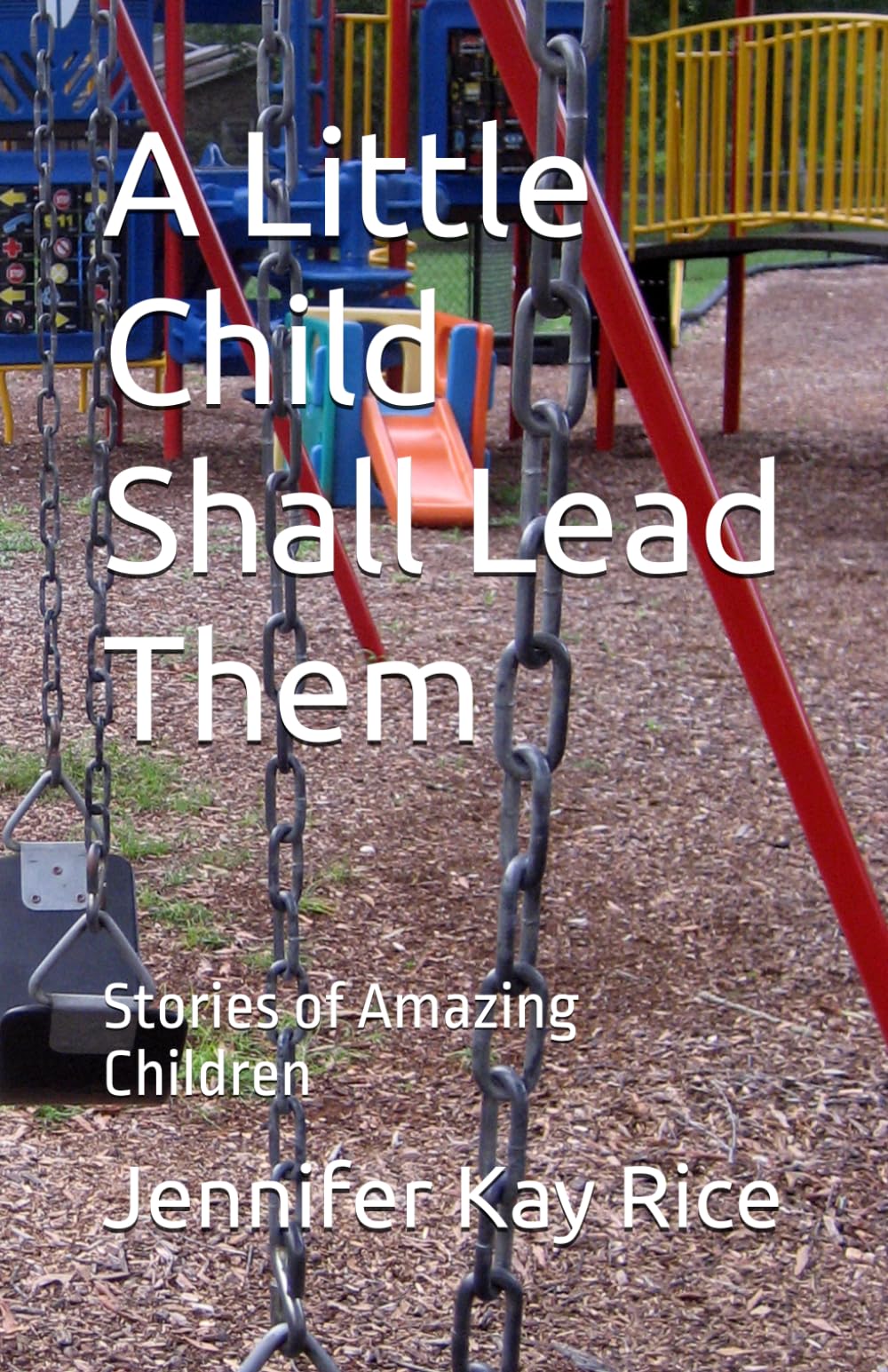 A Little Child Shall Lead Them: Stories of Amazing Children