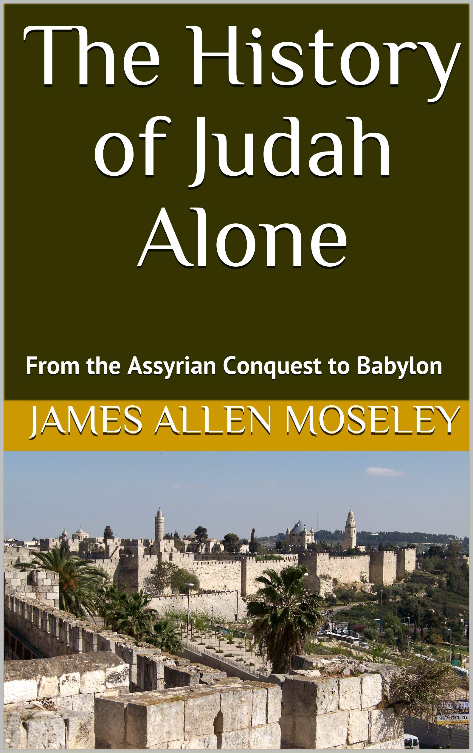 The History of Judah Alone: From the Assyrian Conquest to Babylon
