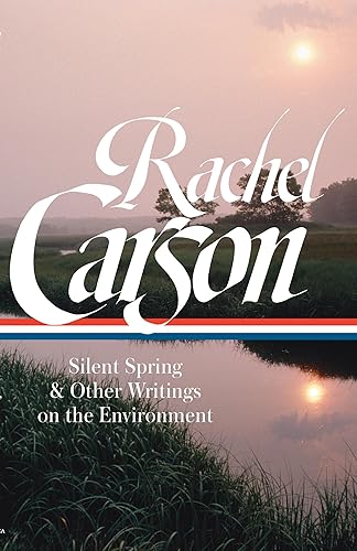 Rachel Carson: Silent Spring &amp; Other Writings on the Environment (LOA #307) (Library of America)