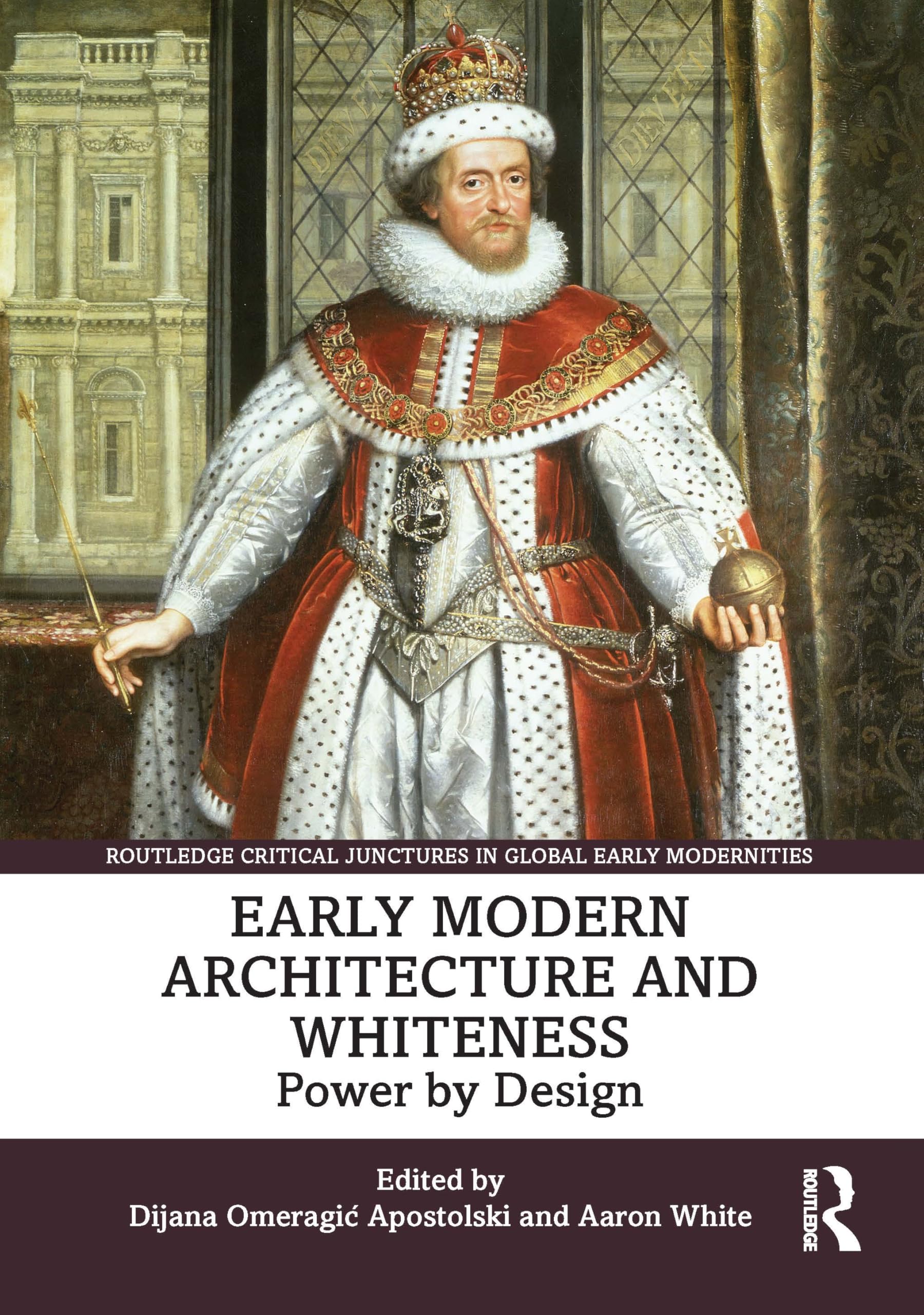 Early Modern Architecture and Whiteness: Power by Design (Routledge Critical Junctures in Global Early Modernities)