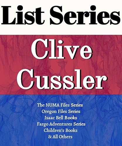 SERIES READING ORDER: CLIVE CUSSLER: DIRK PITT ADVENTURE SERIES, THE OREGON FILES SERIES, NUMA FILES SERIES, ISAAC BELL ADVENTURE SERIES, FARGO ADVENTURE BY CLIVE CUSSLER