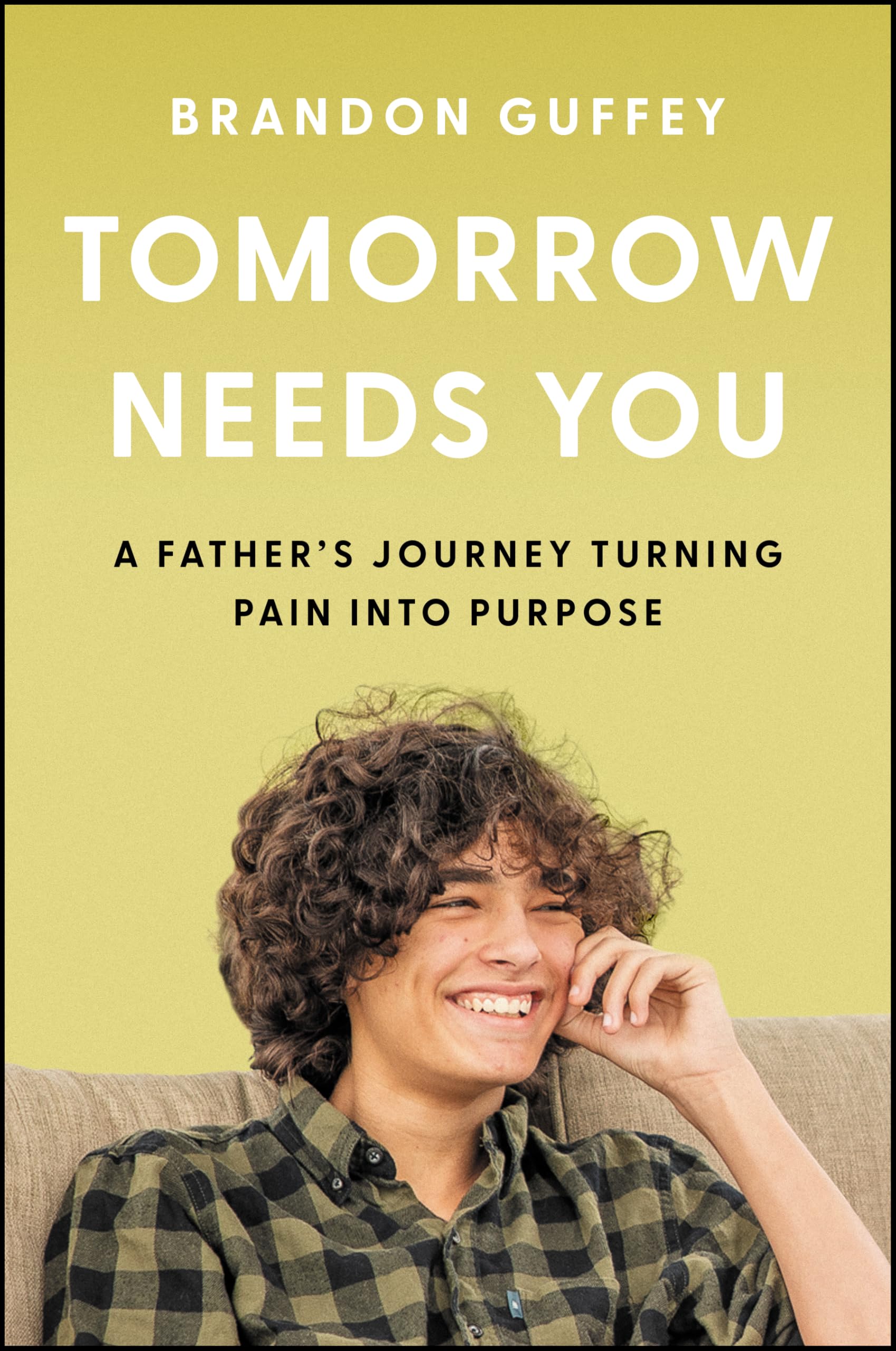 Tomorrow Needs You: A Father's Journey Turning Pain into Purpose