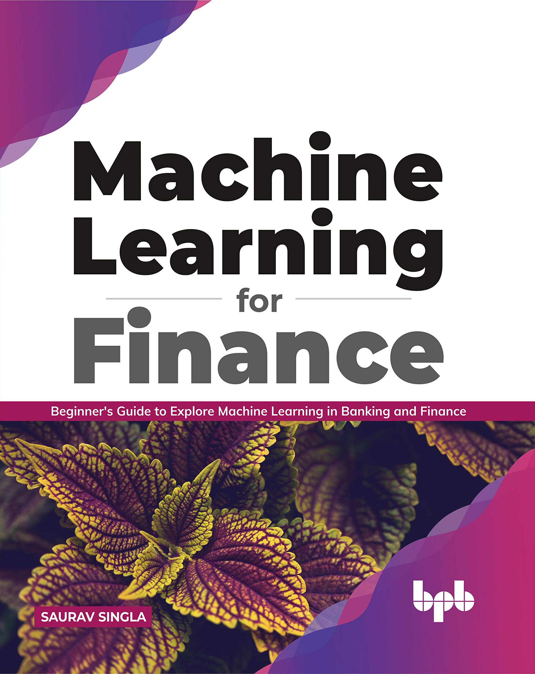 Machine Learning for Finance: Beginner's guide to explore machine learning in banking and finance