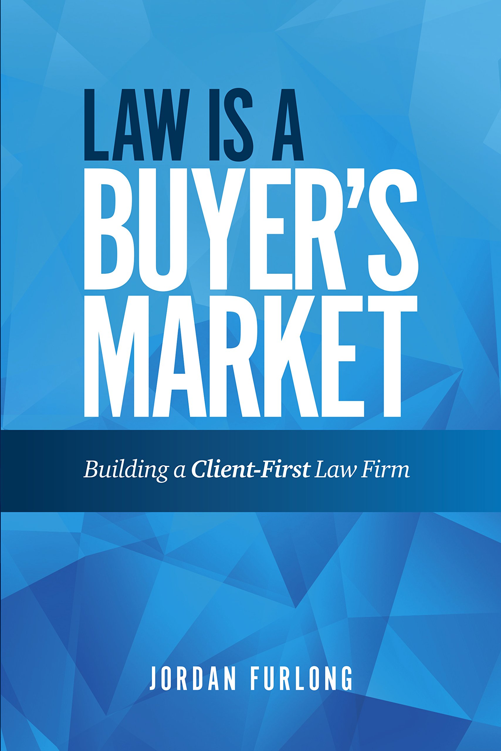 Law Is a Buyer's Market: Building A Client-First Law Firm