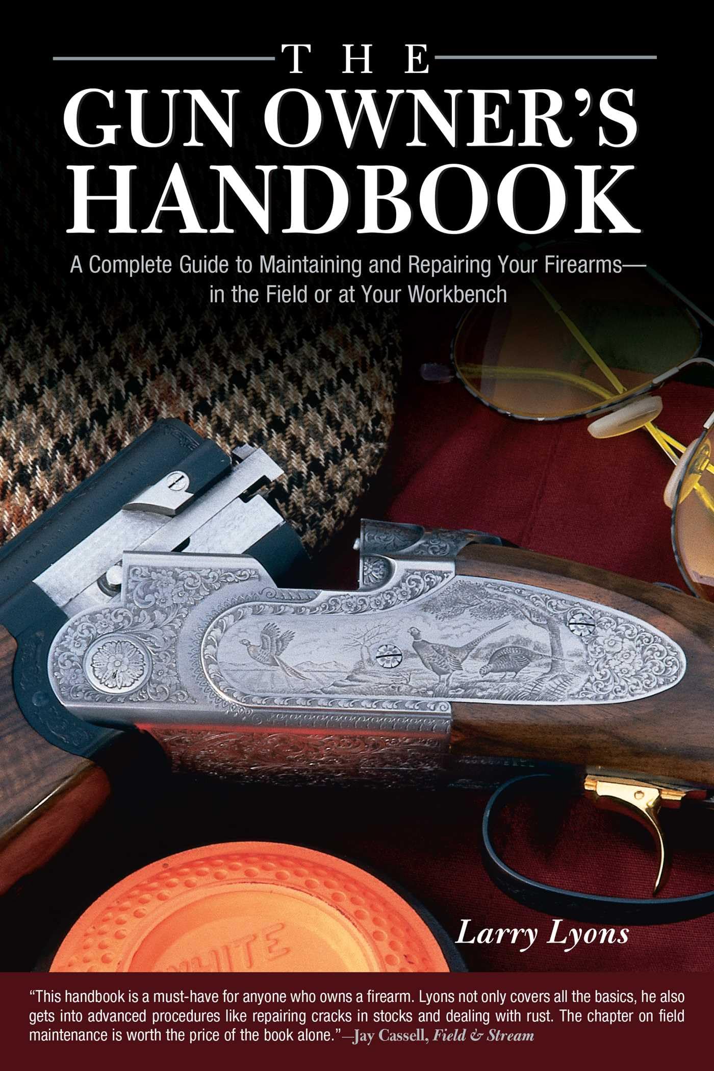 Gun Owner's Handbook: A Complete Guide to Maintaining and Repairing Your Firearms-in the Field or at Your Workbench