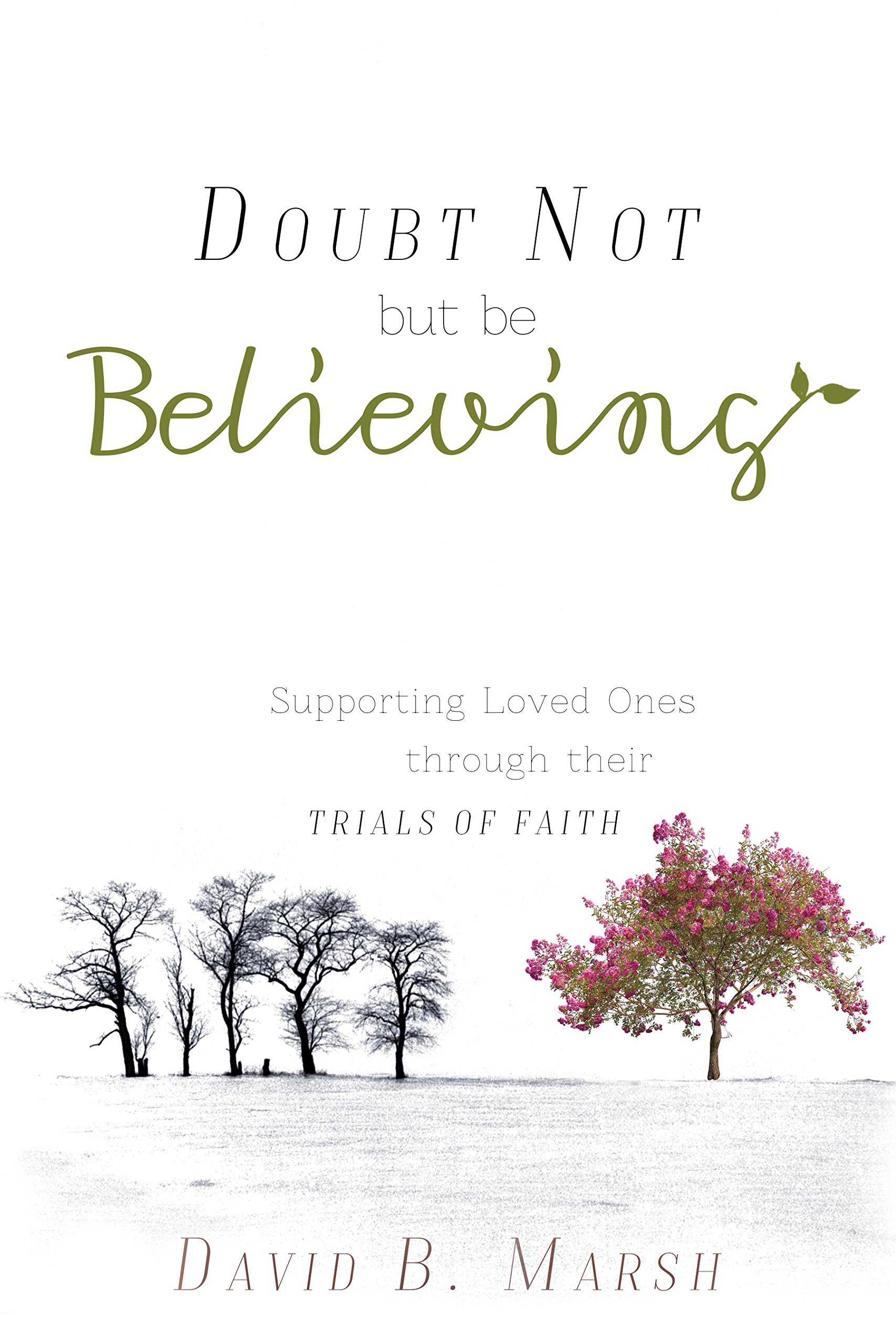 Doubt Not But Be Believing: Supporting Loved Ones through Their Trials of Faith