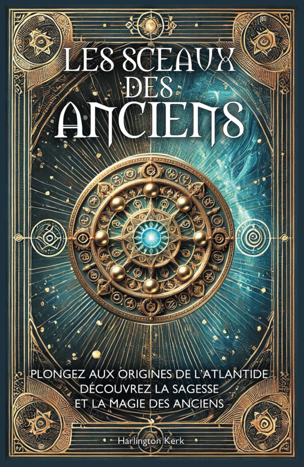 LES SCEAUX DES ANCIENS: Plongez aux origines de l'Atlantide, découvrez la sagesse et la magie des Anciens, Grimoire Atlante Tome 4