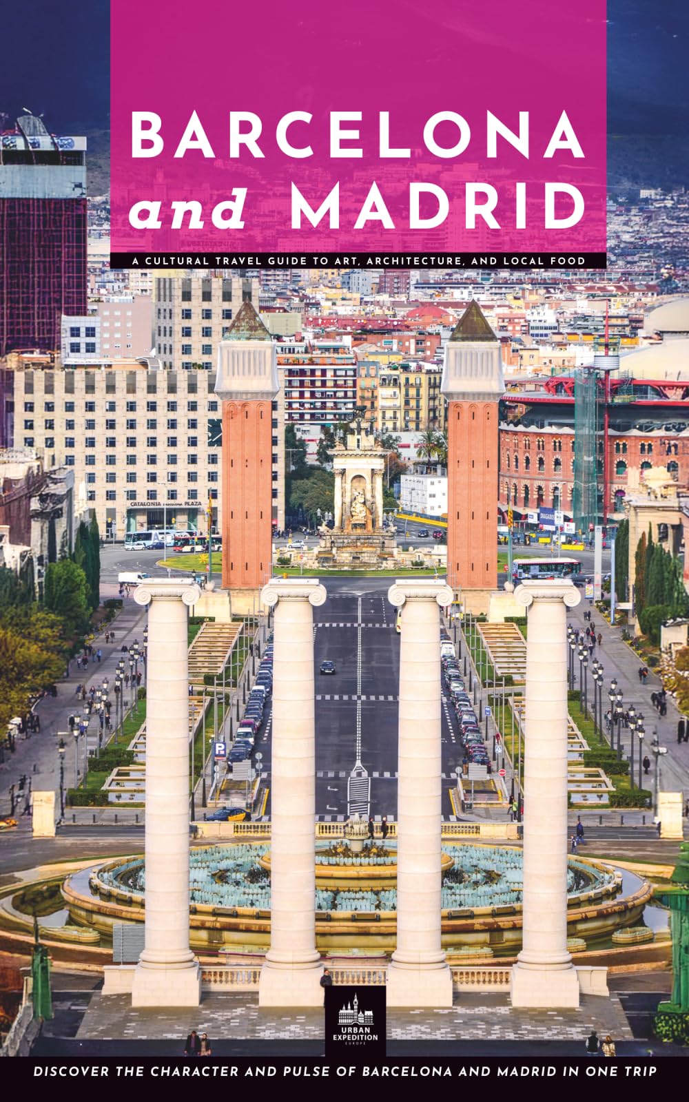 Barcelona and Madrid: A Cultural Travel Guide to Art, Architecture, and Local Food (One Trip Two Cities)