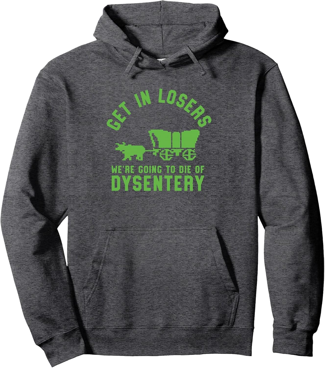 Get In Losers We're Going To Die Of Dysentery Video Game Pullover Hoodie