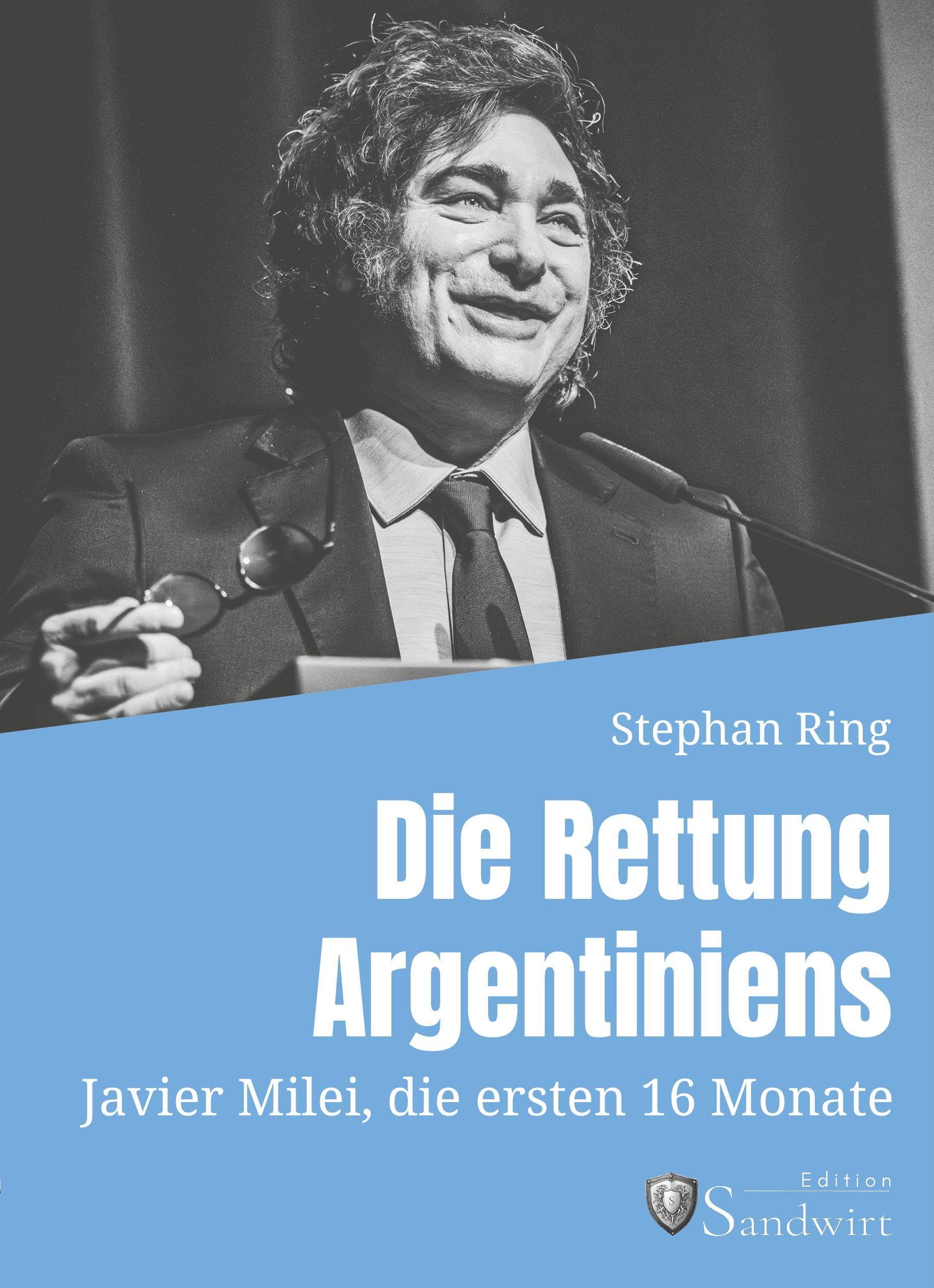 Die Rettung Argentiniens: Javier Milei, die ersten 16 Monate