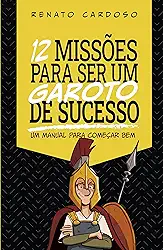 12 Missões para ser um garoto de sucesso: Um manual para começar bem