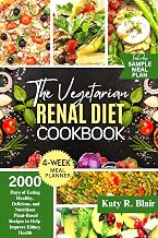 The Vegetarian Renal Diet Cookbook : 2000 Days of Eating Healthy, Delicious, and Nutritious Plant-Based Recipes to Help Improve Kidney Health (Eating Right)