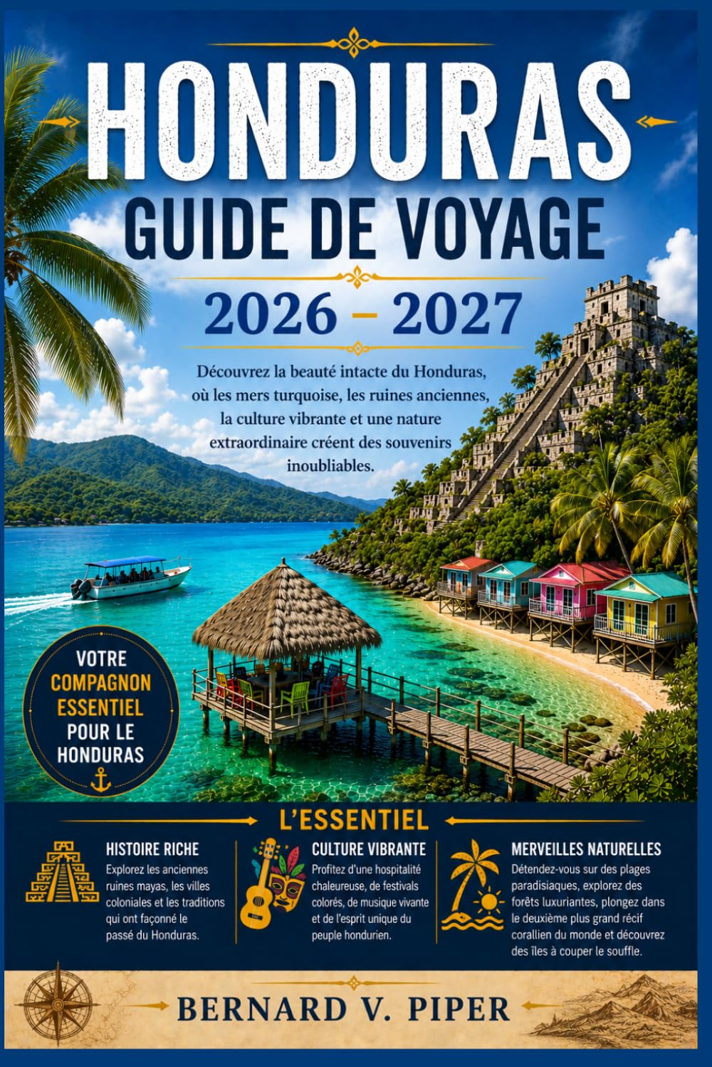 HONDURAS GUIDE DE VOYAGE 2026-2027: Guide complet des escapades insulaires, des sites mayas antiques, des sentiers de randonnée en forêt tropicale, de ... et de l'organisation de voyages astucieuses