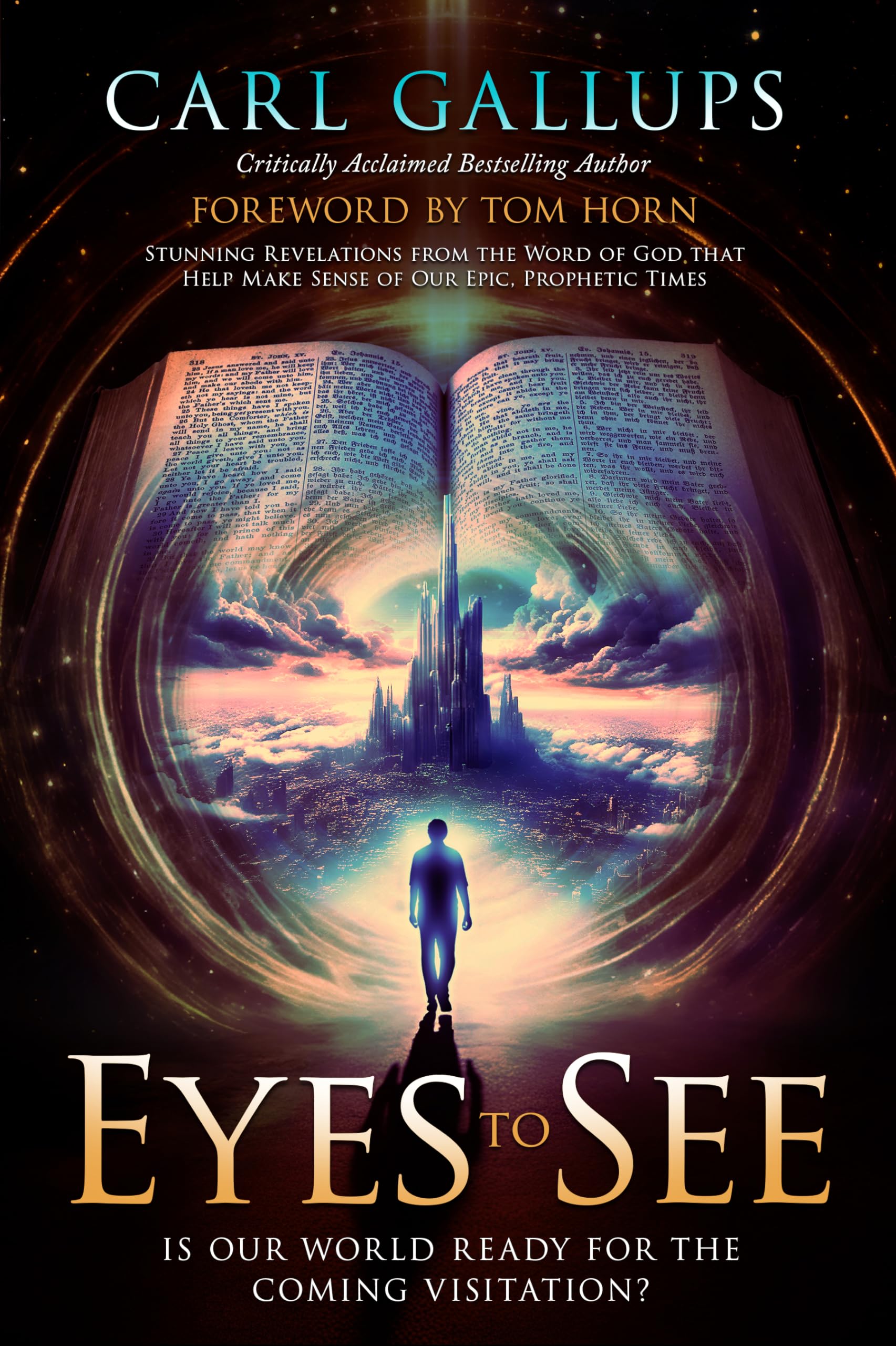 Eyes to See: Is Our World Ready for the Coming Visitation? Stunning Revelations from the Word of God That Help Make Sense of Our Epic, Prophetic Times [Paperback] Gallups, Carl