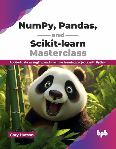 NumPy, Pandas, and Scikit-learn Masterclass: Applied data wrangling and machine learning projects with Python (English Edition)