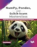 NumPy, Pandas, and Scikit-learn Masterclass: Applied data wrangling and machine learning projects with Python (English Edition)