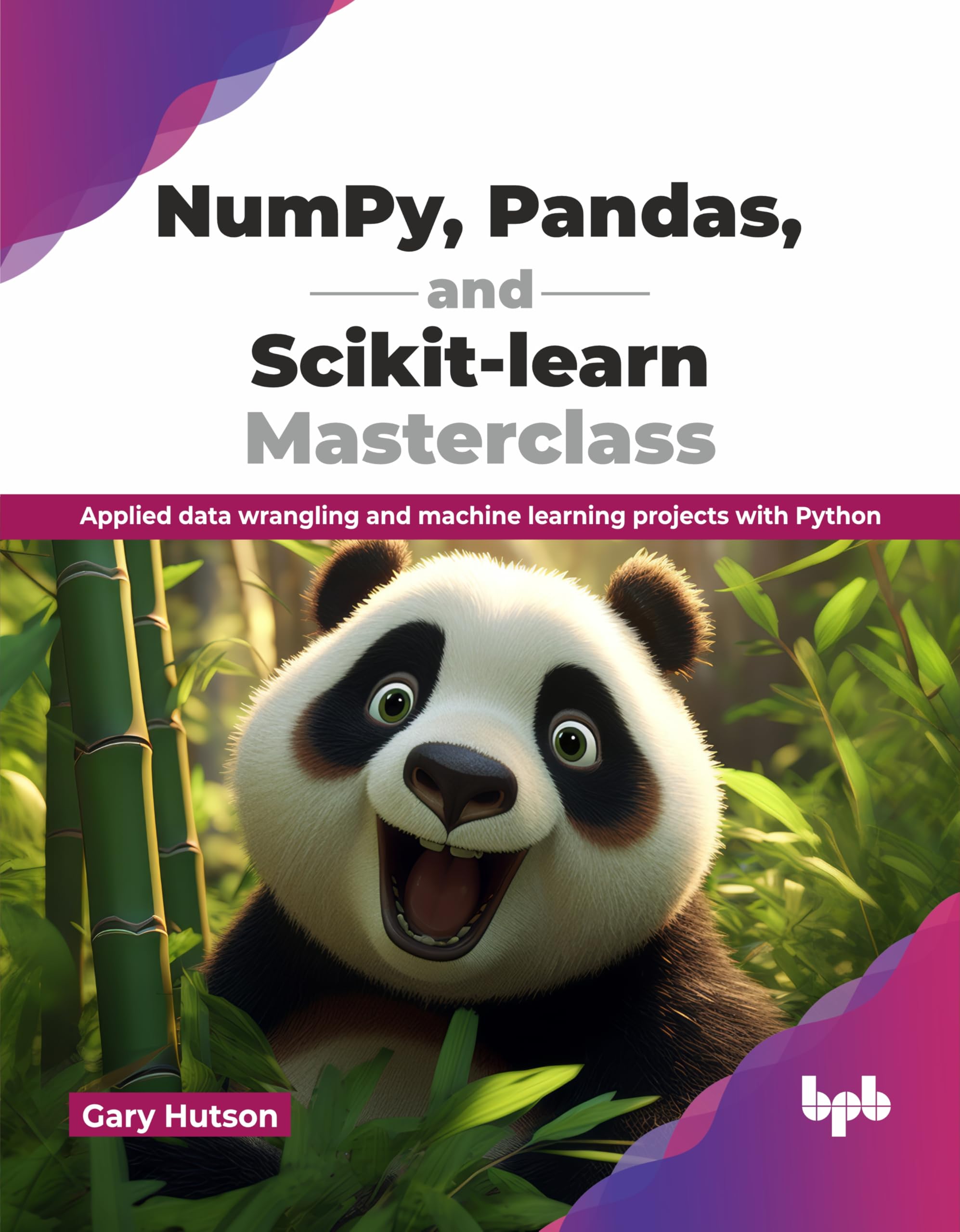 NumPy, Pandas, and Scikit-learn Masterclass: Applied data wrangling and machine learning projects with Python (English Edition)