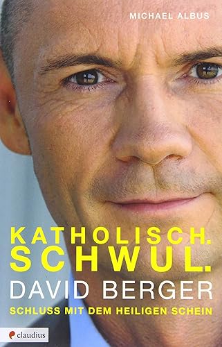 Katholisch. Schwul. David Berger: Schluss mit dem heiligen Schein