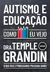 Autismo e Educação - Como Eu Vejo: O que Pais e Professores Precisam Saber