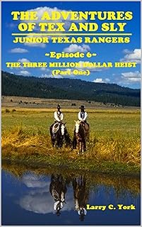 The Adventures of Tex and Sly, Junior Texas Rangers: Episode 6: The Three Million Dollar Heist (Part One) (The Adventures of Tex and Sly: Season One) (English Edition)  