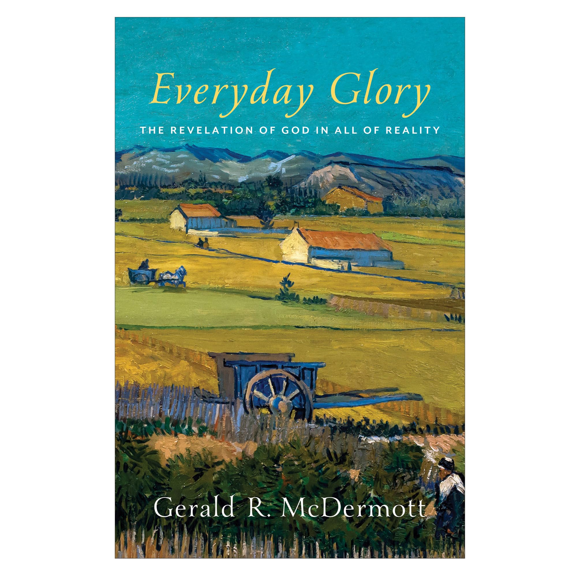 Everyday Glory: The Revelation of God in All of Reality