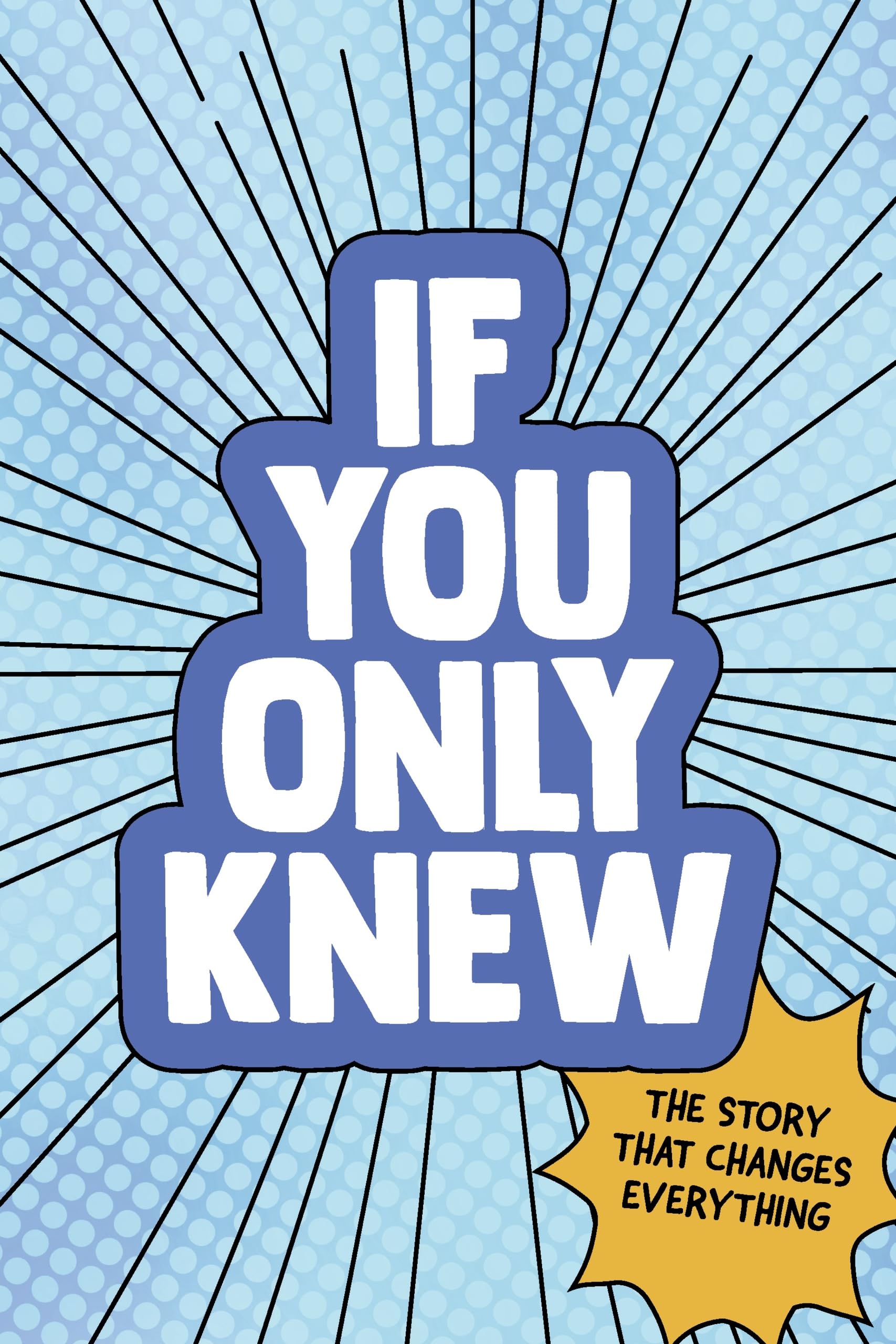 If You Only Knew: The Story That Changes Everything
