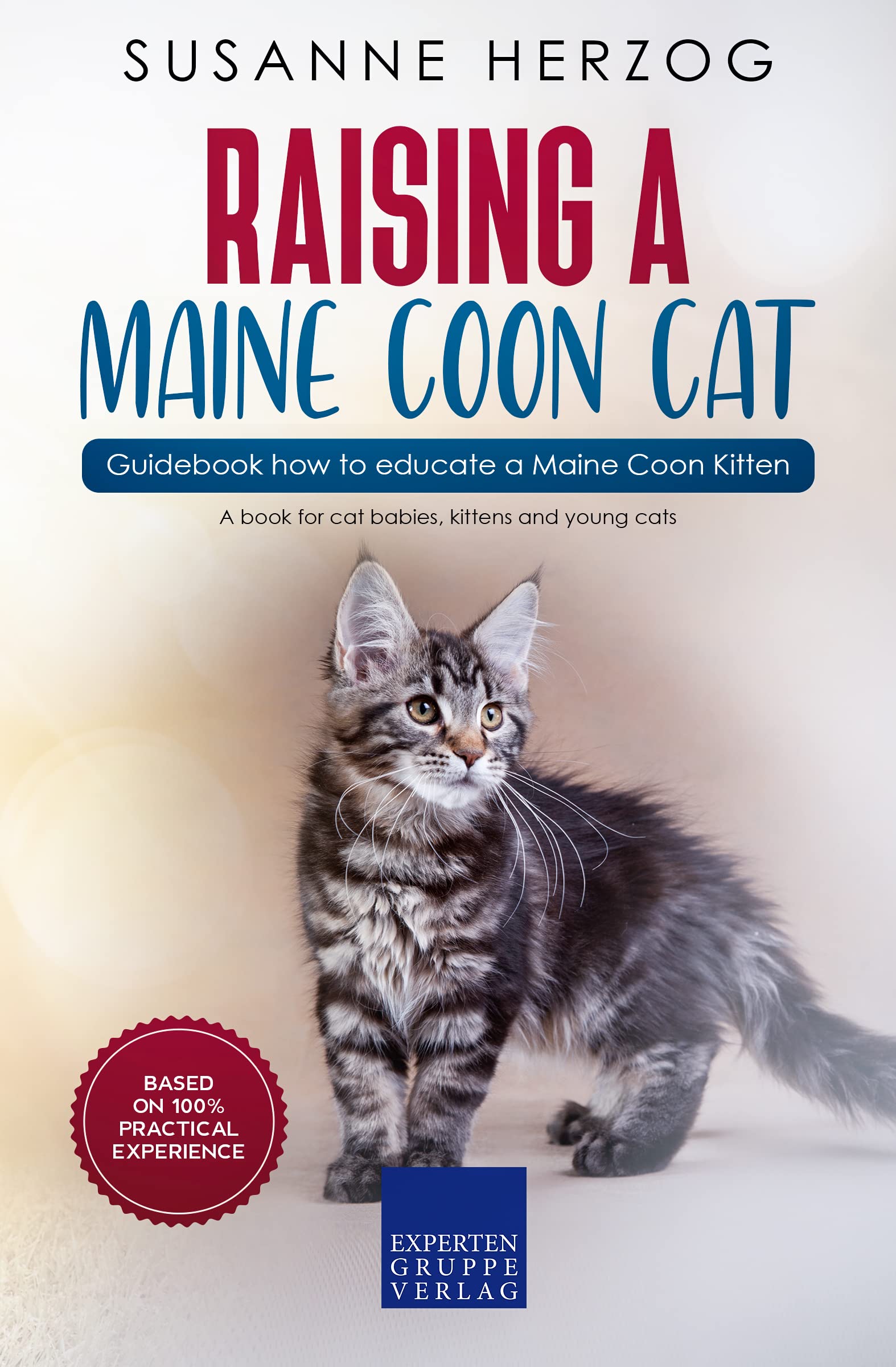 Raising a Maine Coon Cat – Guidebook how to educate a Maine Coon Kitten: A book for cat babies, kittens and young cats