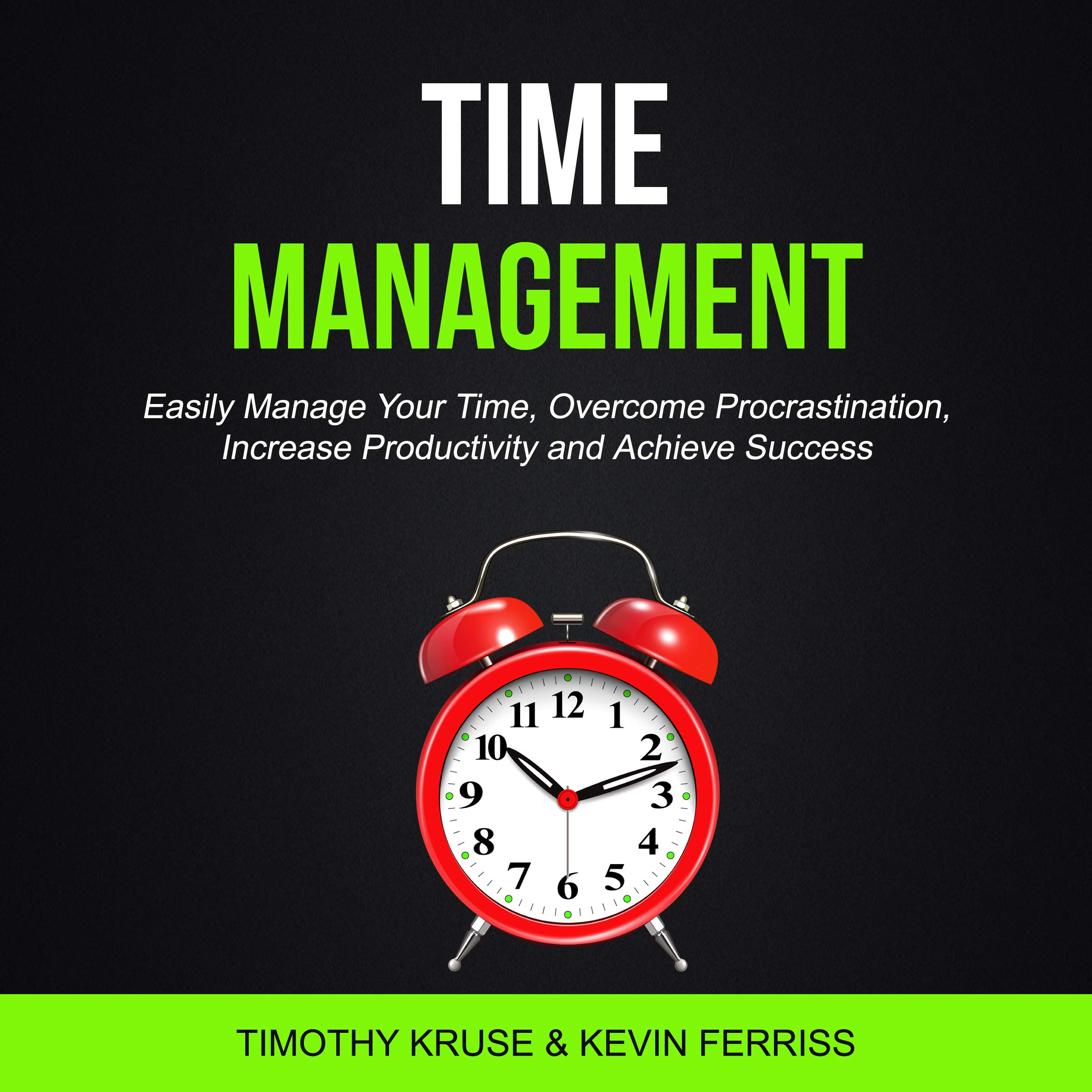 Cover art for Time Management: Easily Manage Your Time, Overcome Procrastination, Increase Productivity and Achieve Success