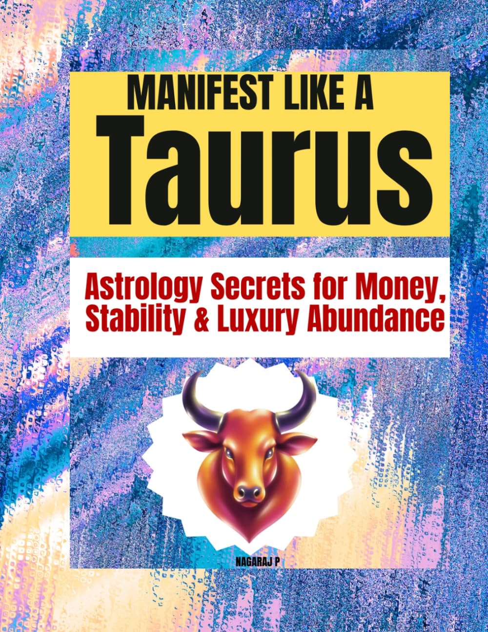 MANIFEST LIKE A TAURUS: Astrology Secrets for Money, Stability & Luxury Abundance