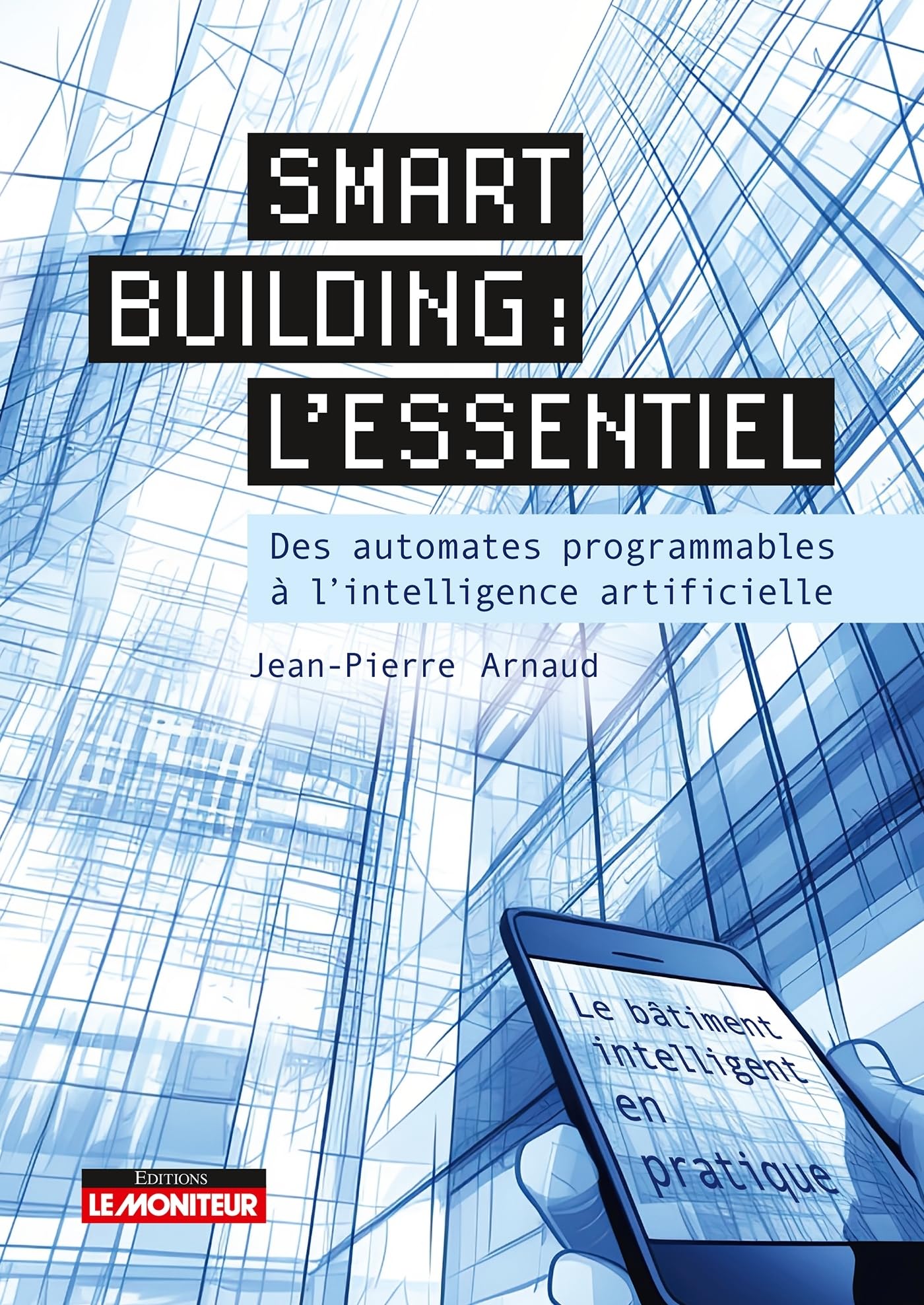 Smart building : l'essentiel: Des automates programmables à l'intelligence artificielle