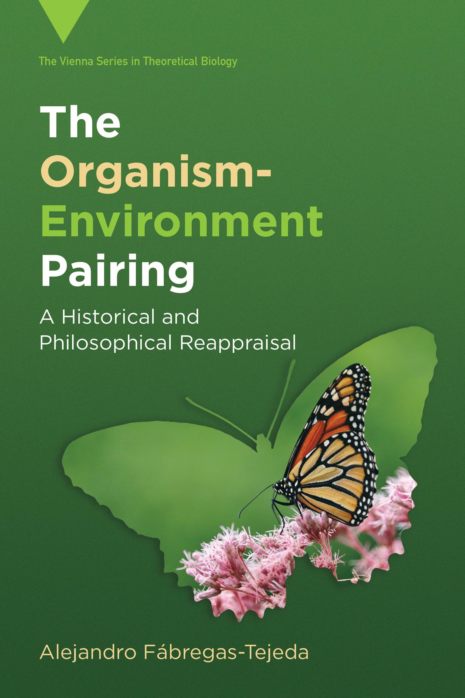 The Organism-Environment Pairing: A Historical and Philosophical Reappraisal (Vienna Series in Theoretical Biology)