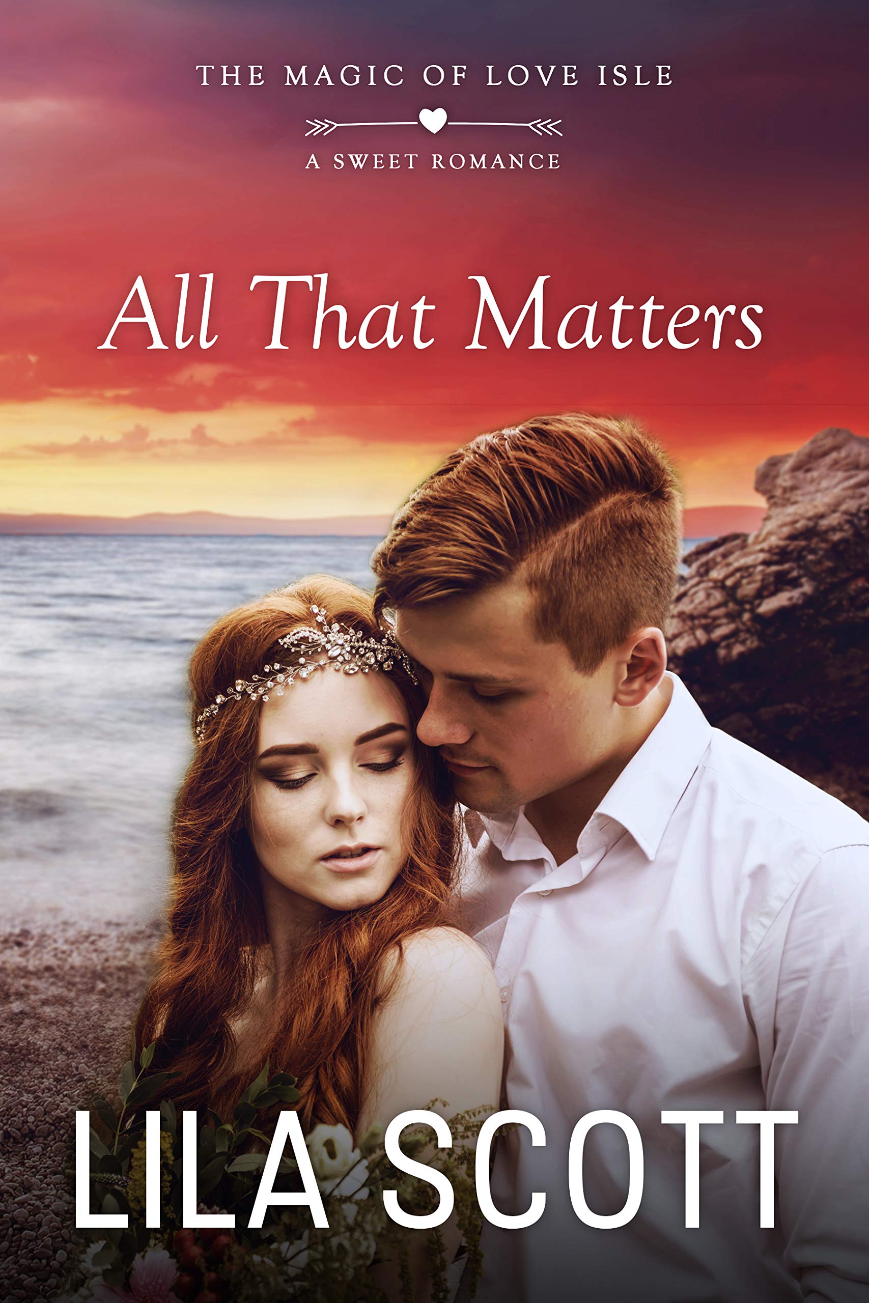 All That Matters: A Sweet Romance: 3 (The Magic of Love Isle)