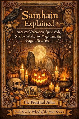 Samhain Explained: Ancestor Veneration, Spirit Veils, Shadow Work, Fire Magic,